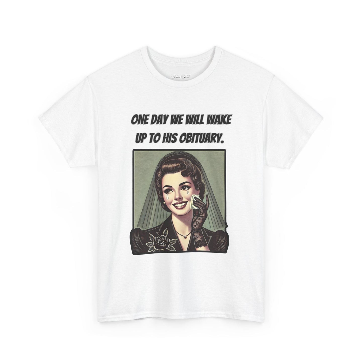 One Day We Will Wake Up to His Obituary T-Shirt – Classic Vintage Edition