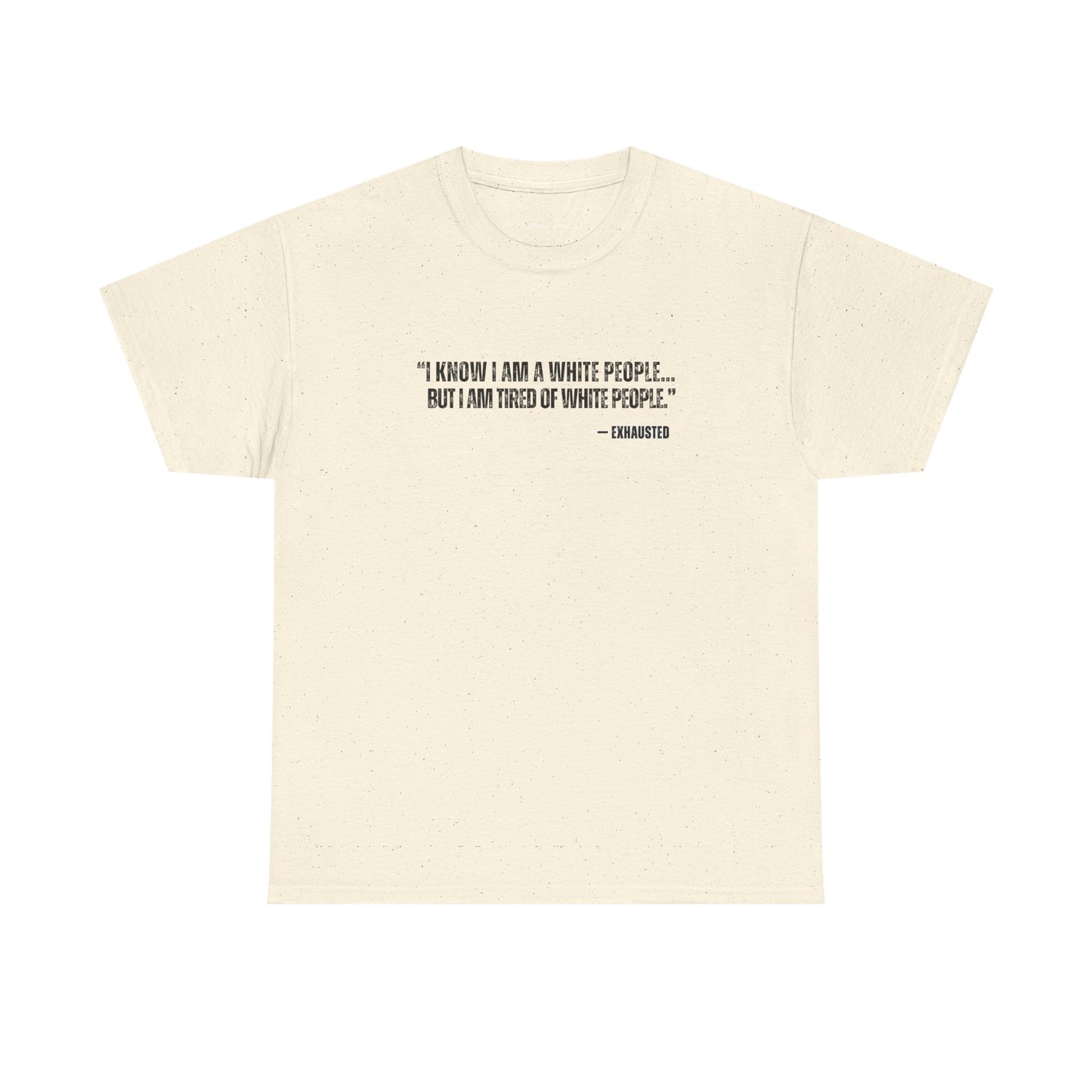 “I AM TIRED OF WHITE PEOPLE”TSHIRT