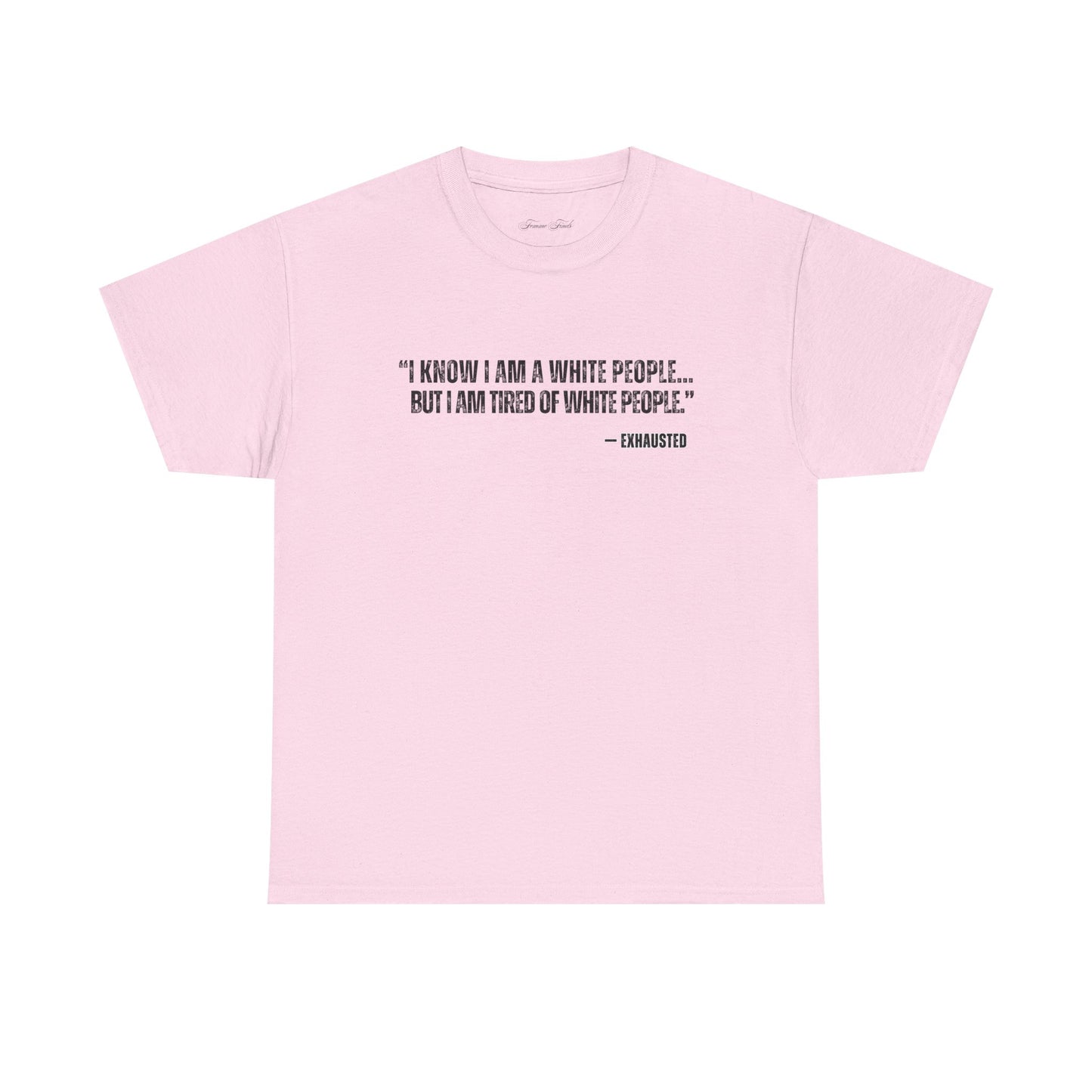 “I AM TIRED OF WHITE PEOPLE”TSHIRT