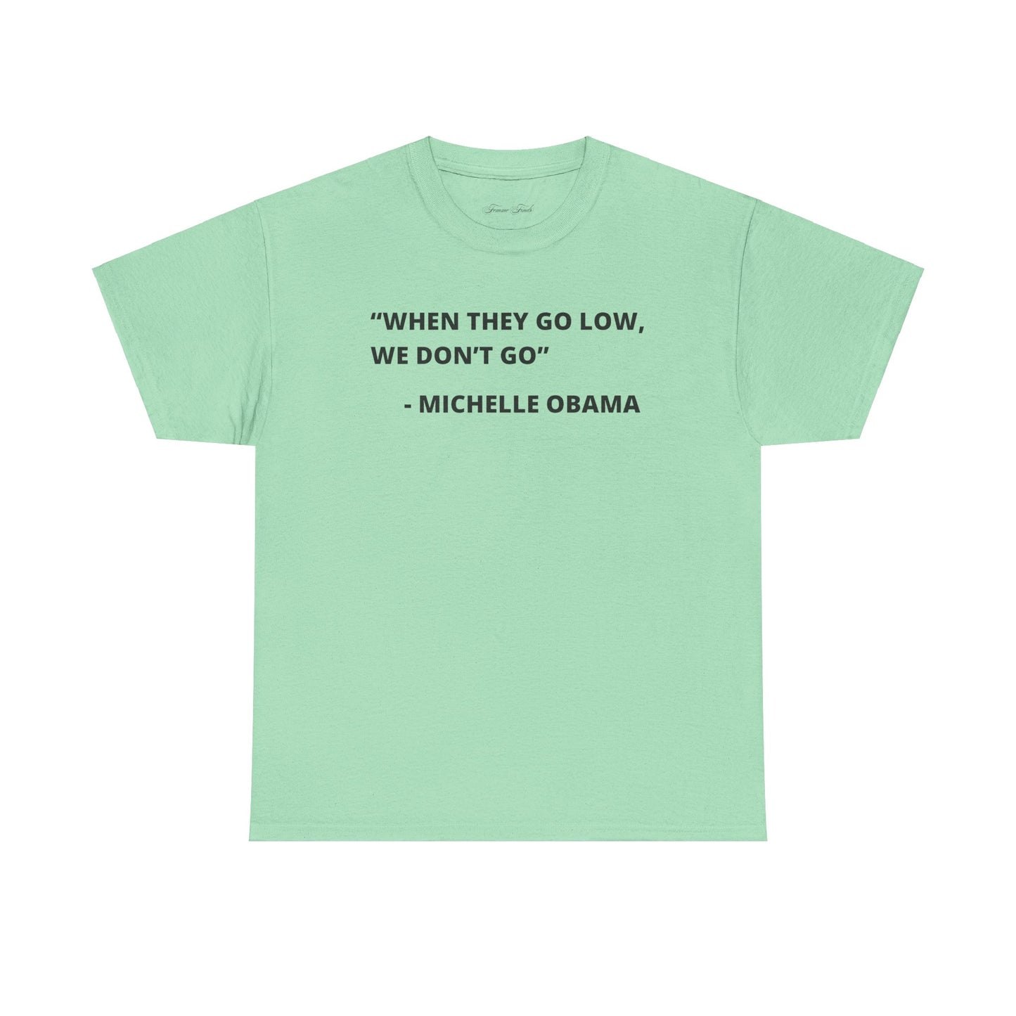 MICHELLE OBAMA FUNNY QUOTE TSHIRT