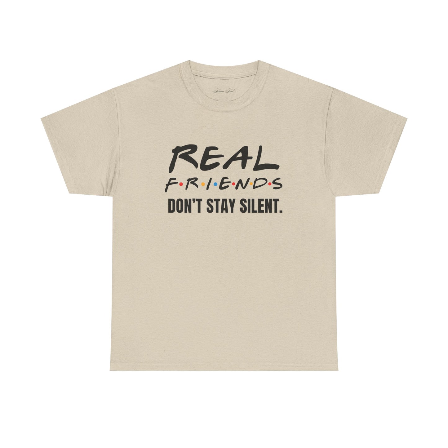Real Friends Don’t Stay Silent Tshirt