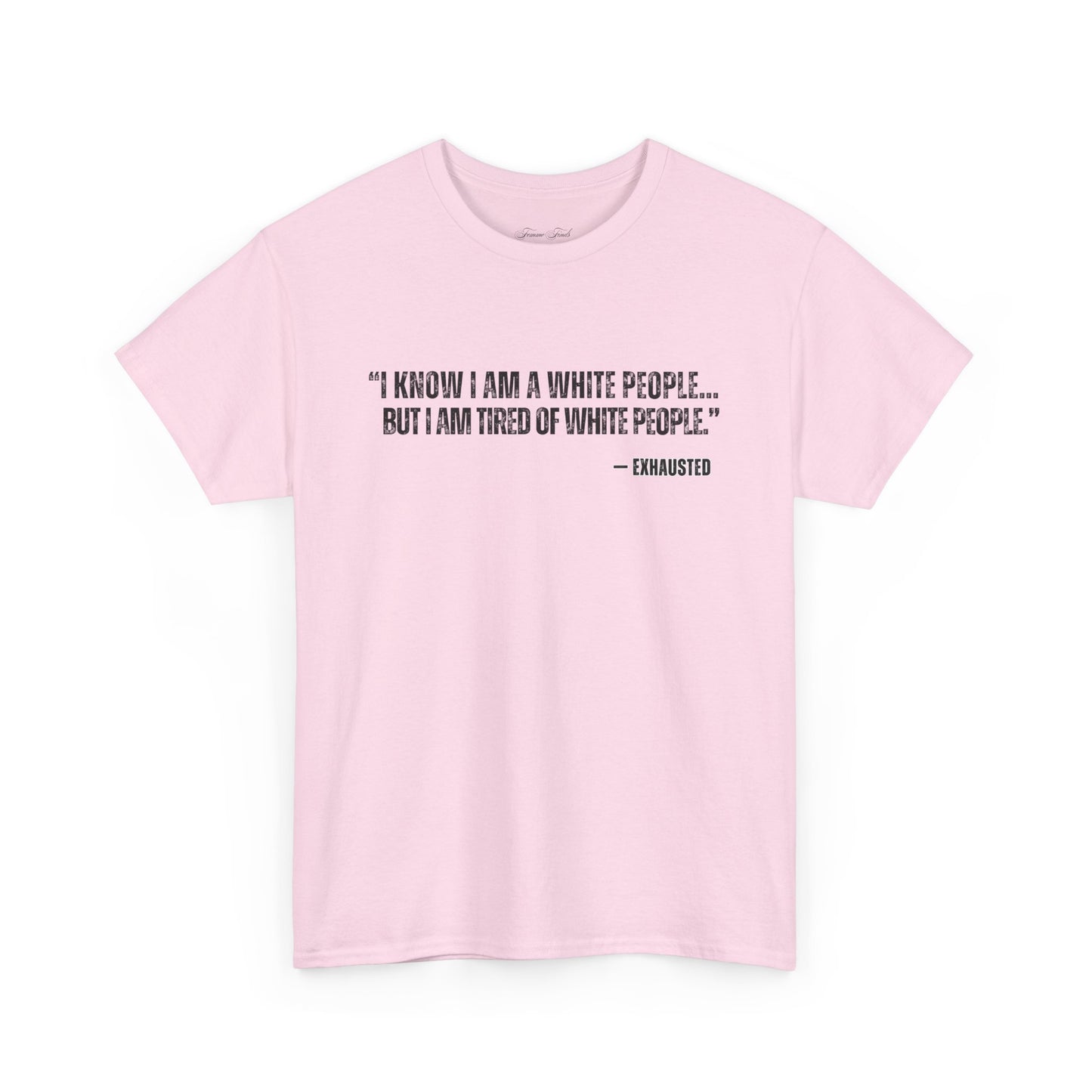 “I AM TIRED OF WHITE PEOPLE”TSHIRT