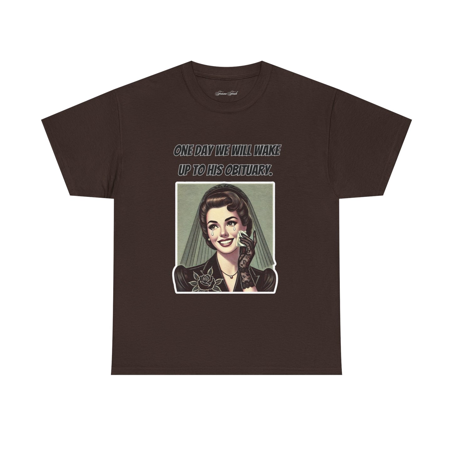 One Day We Will Wake Up to His Obituary T-Shirt – Classic Vintage Edition