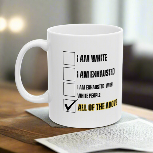 “I AM EXHAUSTED WITH WHITE PEOPLE” Ceramic Mug, (11oz, 15oz)