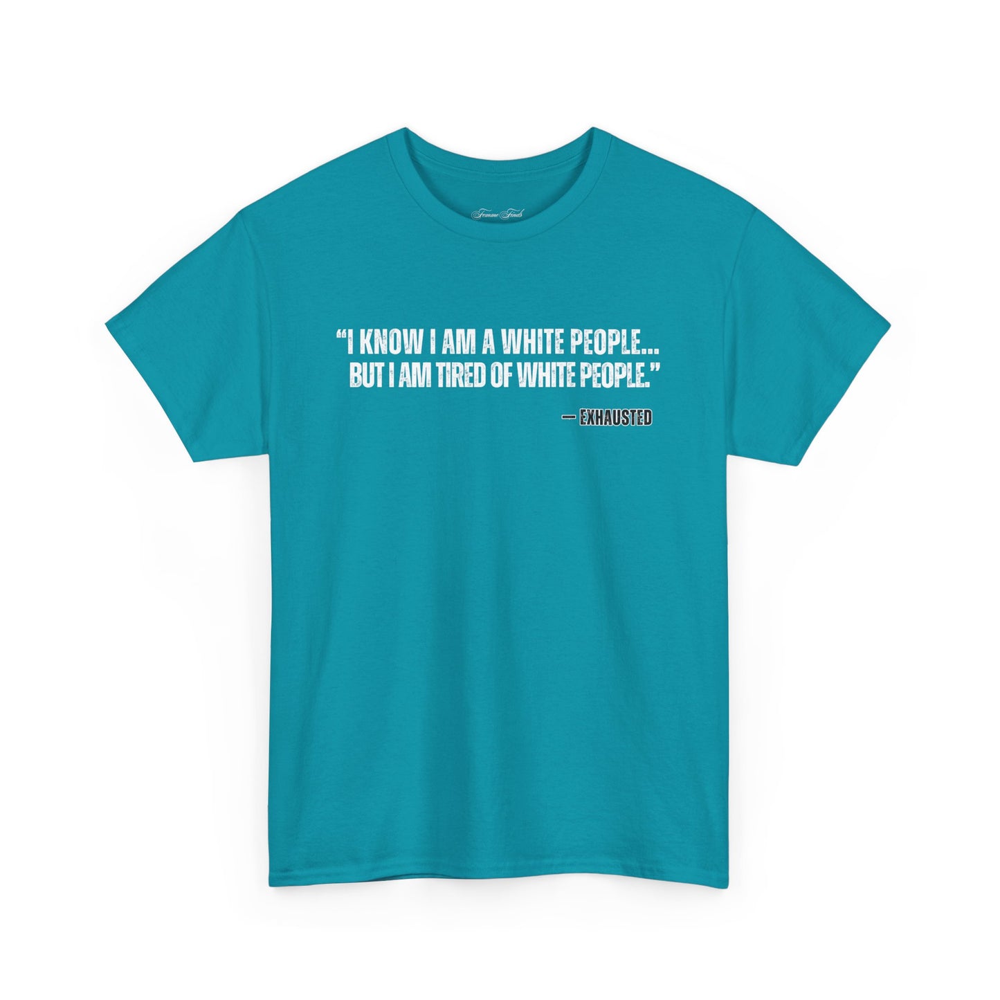 “I AM TIRED OF WHITE PEOPLE”TSHIRT