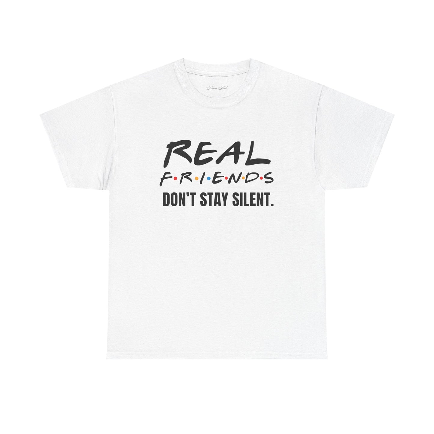 Real Friends Don’t Stay Silent Tshirt