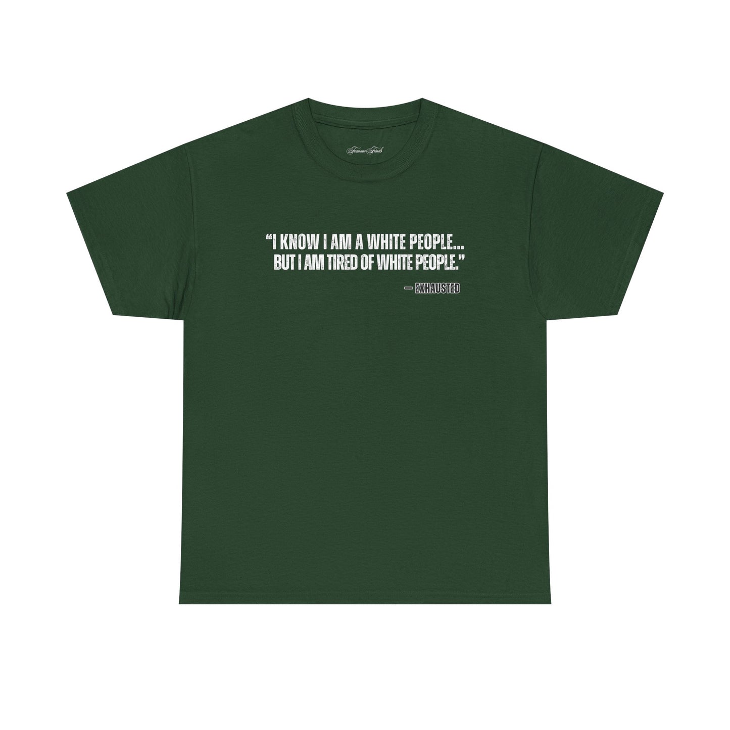 “I AM TIRED OF WHITE PEOPLE”TSHIRT