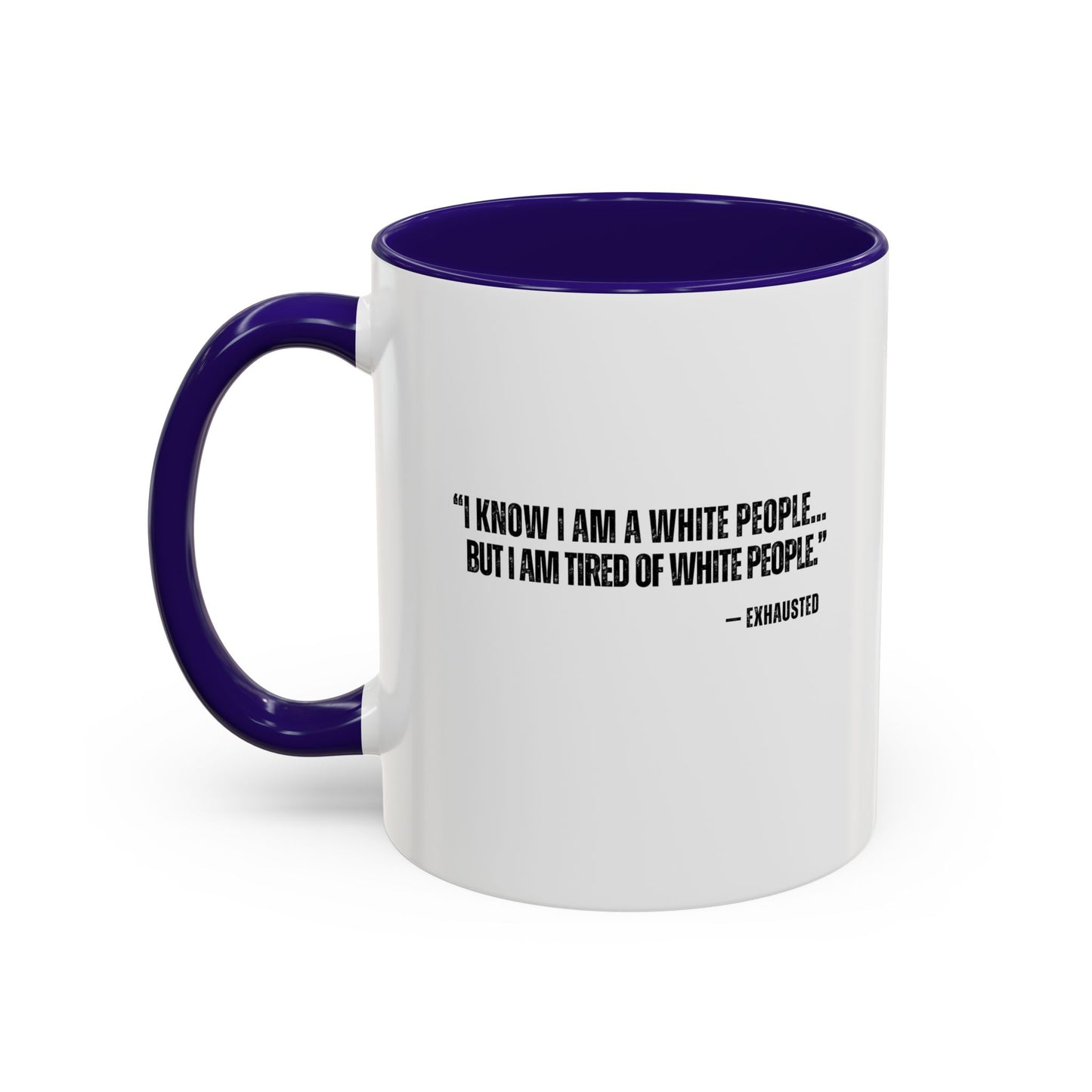 “I AM TIRED OF WHITE PEOPLE” ALLY COFFEE MUG (11oz, 15oz)