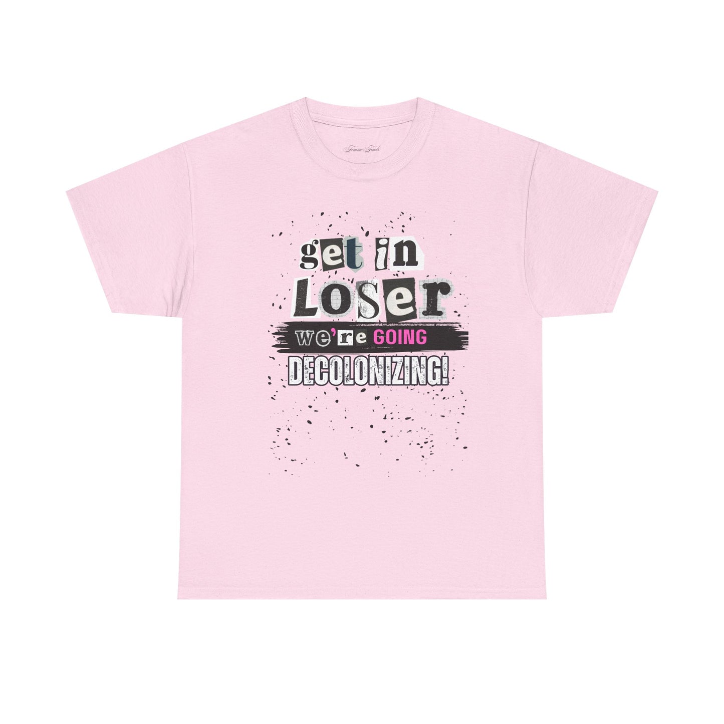 Get in, Loser. We’re Going Decolonizing Tshirt