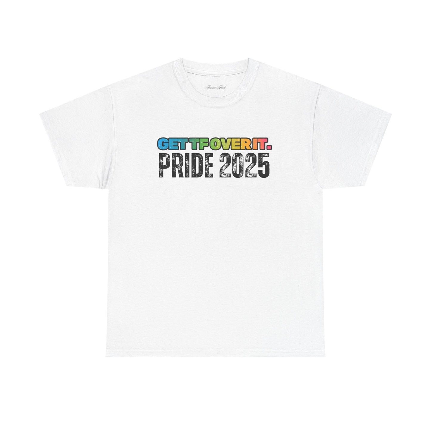 GET TF OVER IT PRIDE TSHIRT