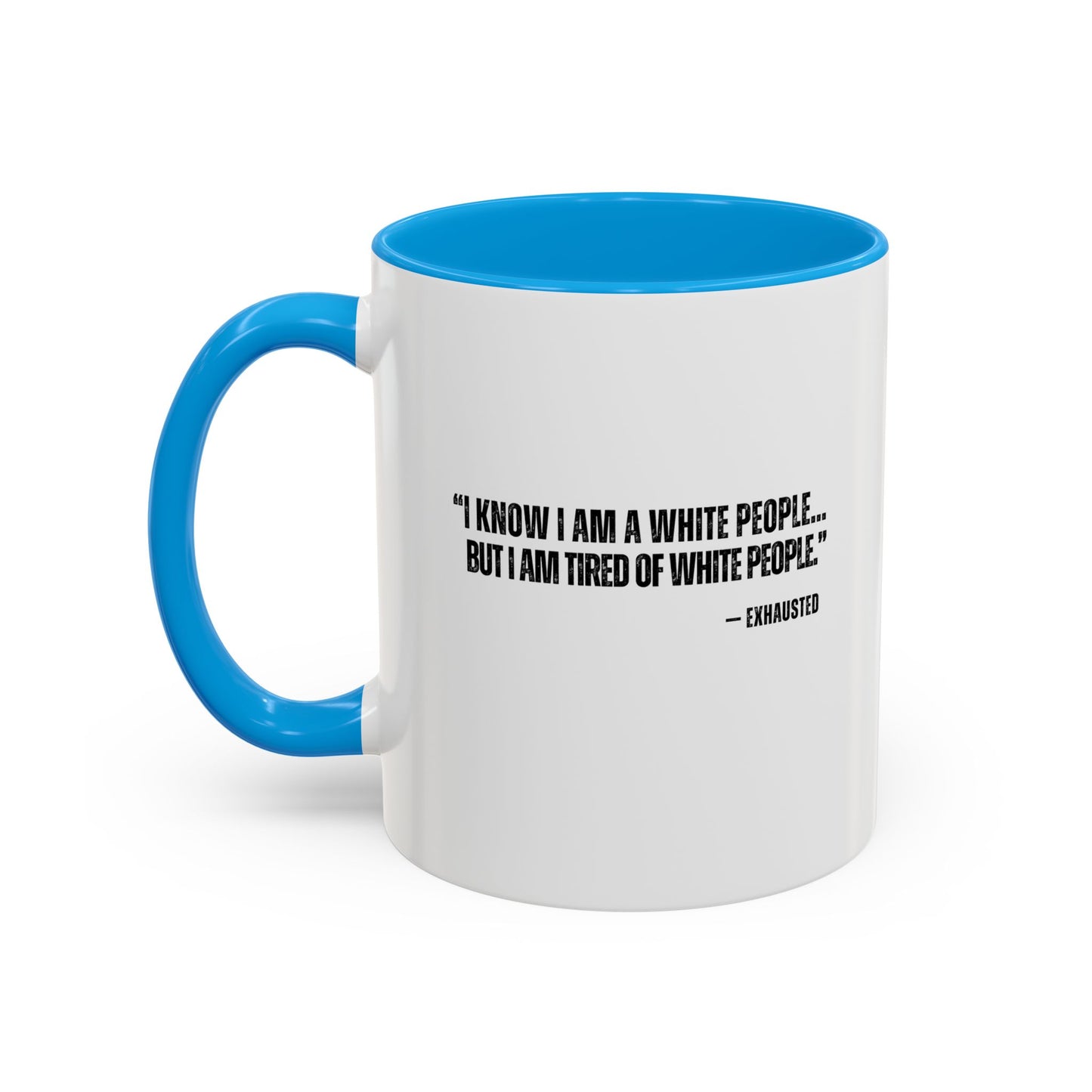 “I AM TIRED OF WHITE PEOPLE” ALLY COFFEE MUG (11oz, 15oz)