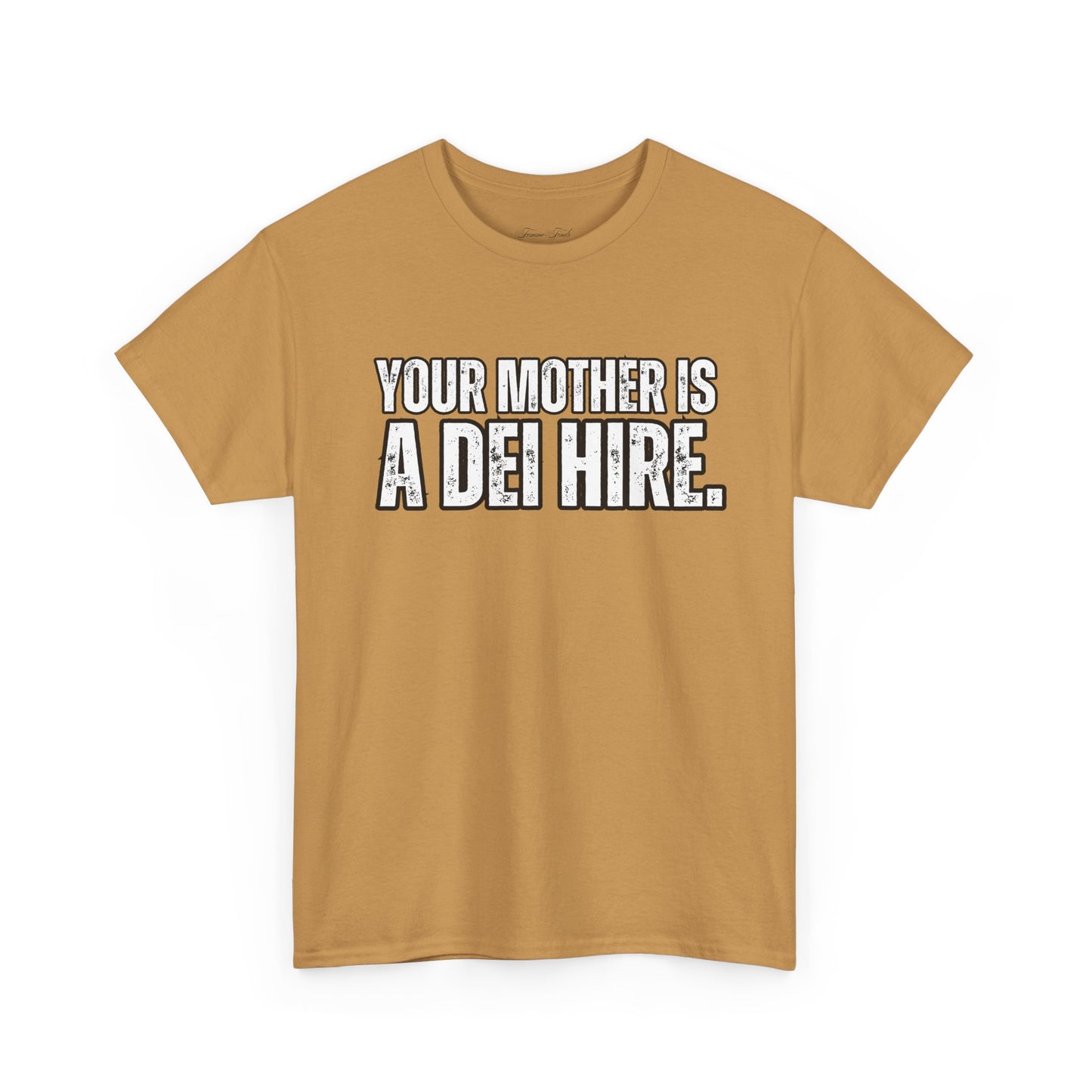 “YOUR MOTHER IS A DEI HIRE” TSHIRT