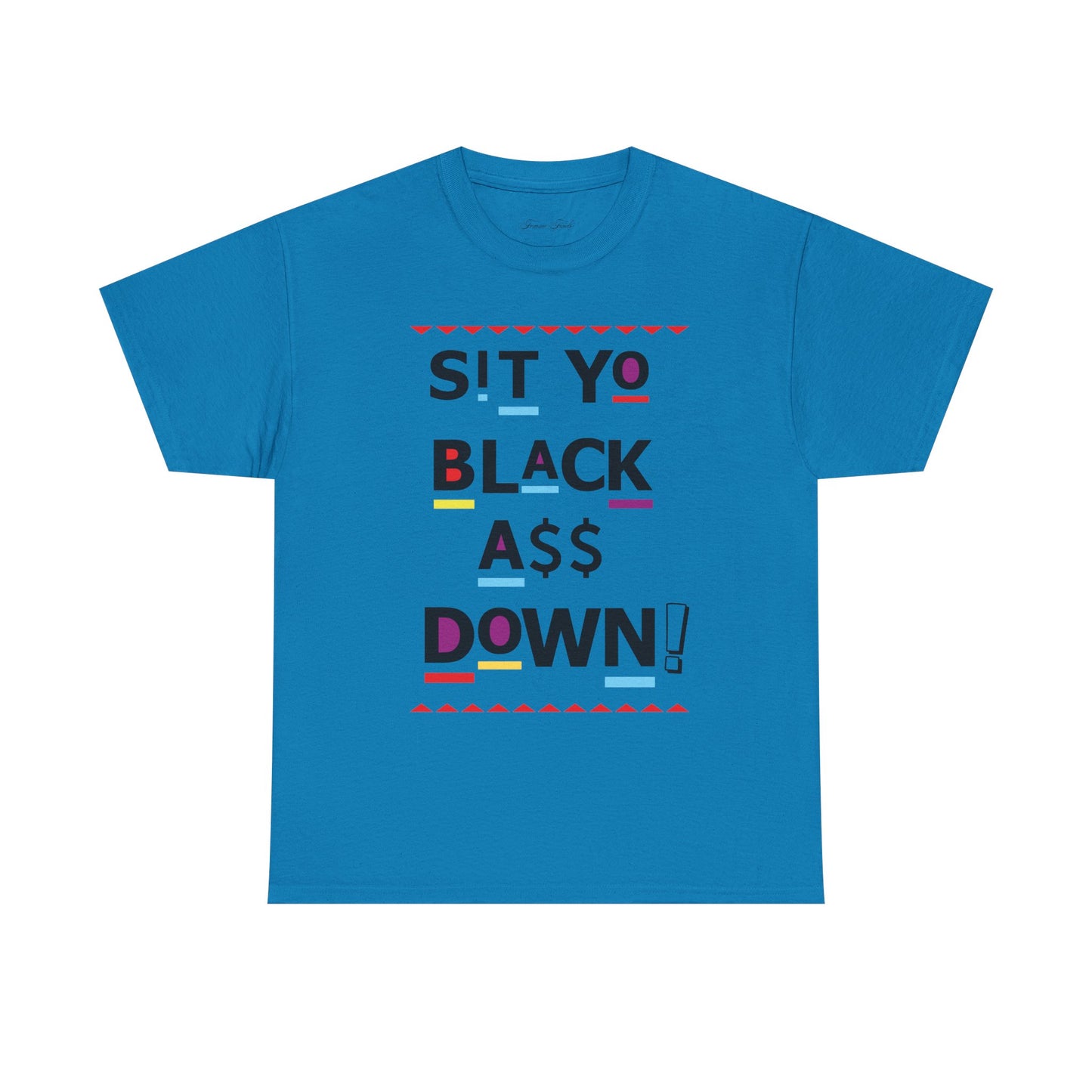 Sit Yo Black A$$ Down Tshirt