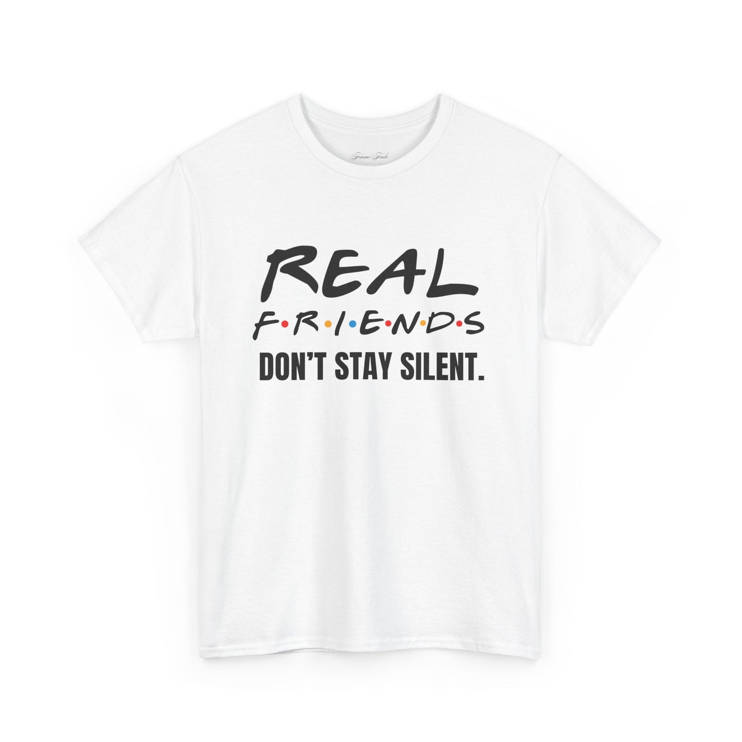 Real Friends Don’t Stay Silent Tshirt