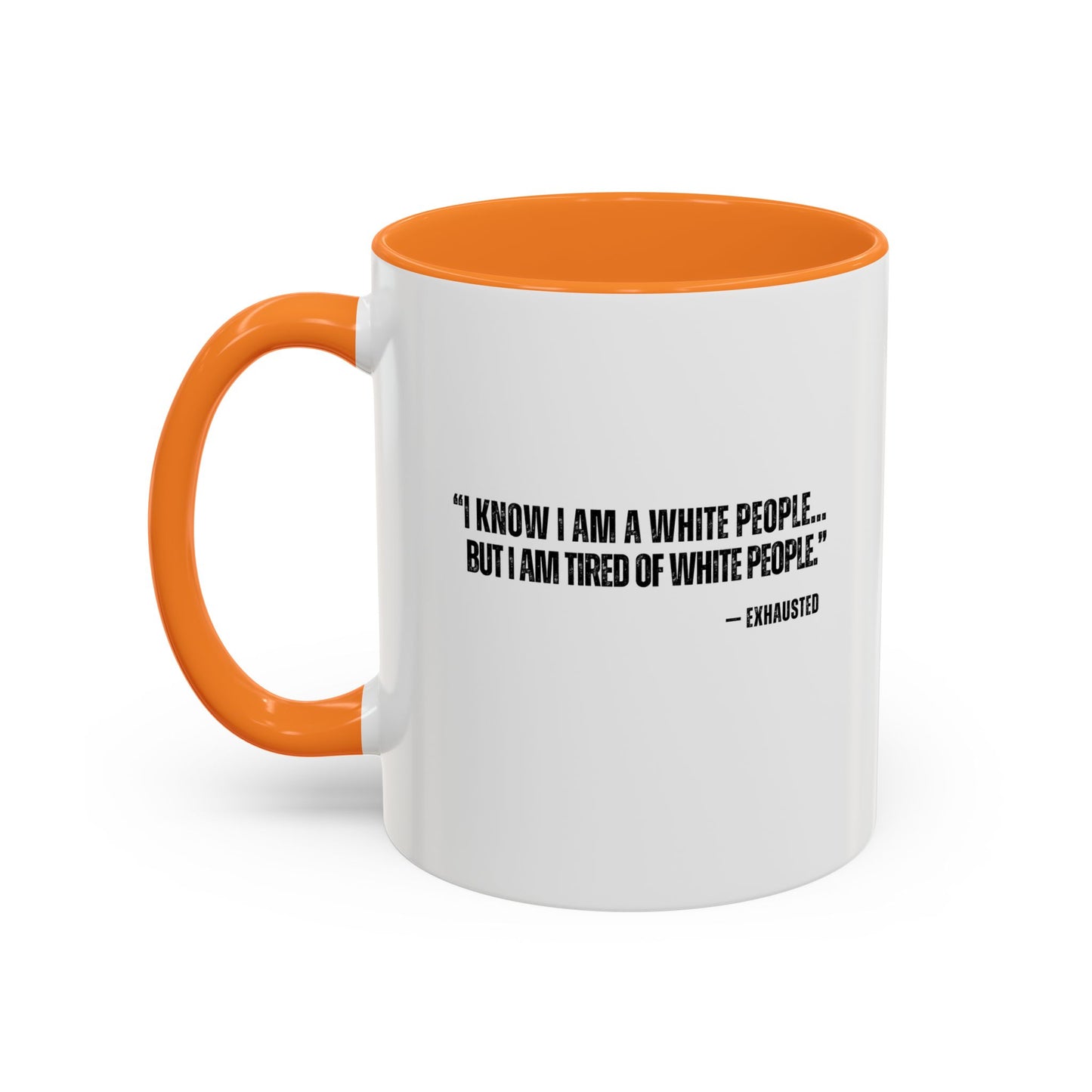 “I AM TIRED OF WHITE PEOPLE” ALLY COFFEE MUG (11oz, 15oz)