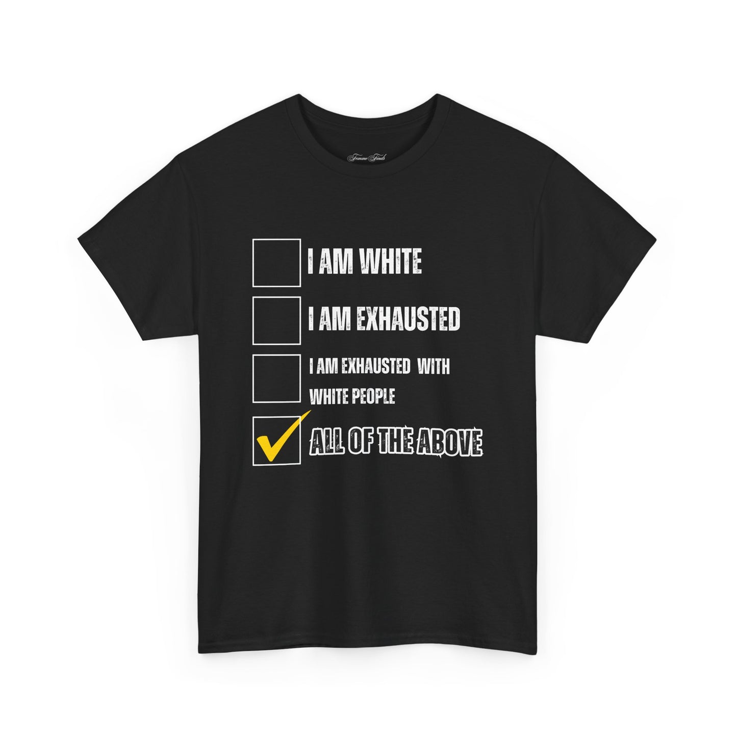 “I AM EXHAUSTED WITH WHITE PEOPLE” TSHIRT
