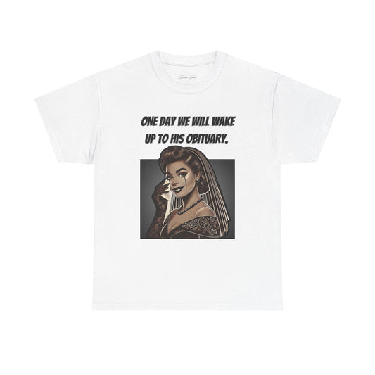 One Day We Will Wake Up to His Obituary T-Shirt – Noir Edition