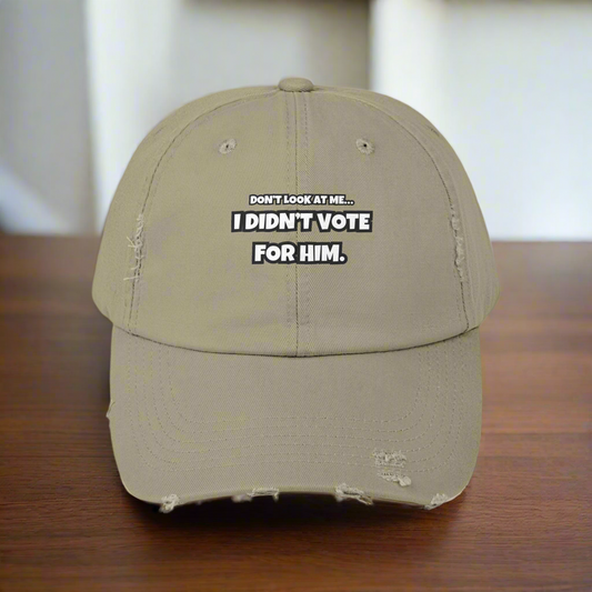 "Don’t Look at Me, I Didn’t Vote for Him" Distressed Dad Cap