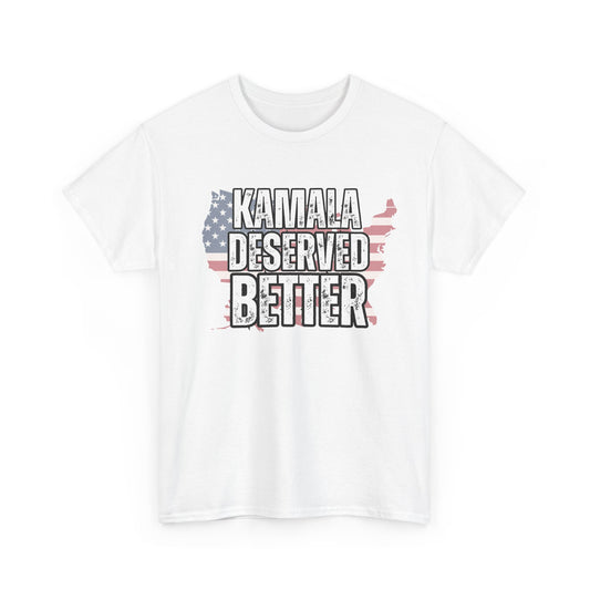 Kamala Deserved Better Tee