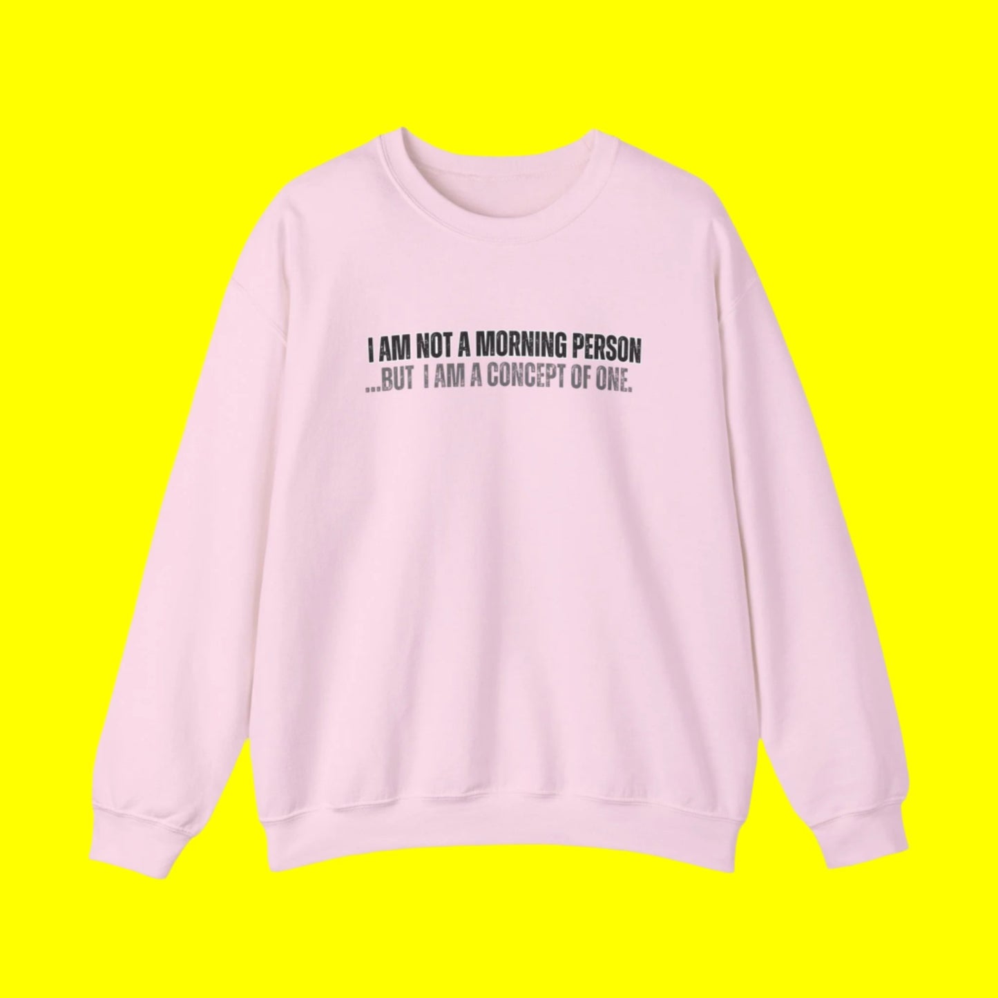 "I Am Not A Morning Person, But I Am A Concept Of One" Crewneck Sweatshirt