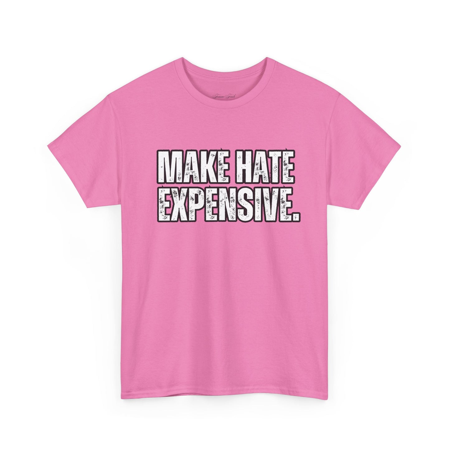 “MAKE HATE EXPENSIVE” TSHIRT