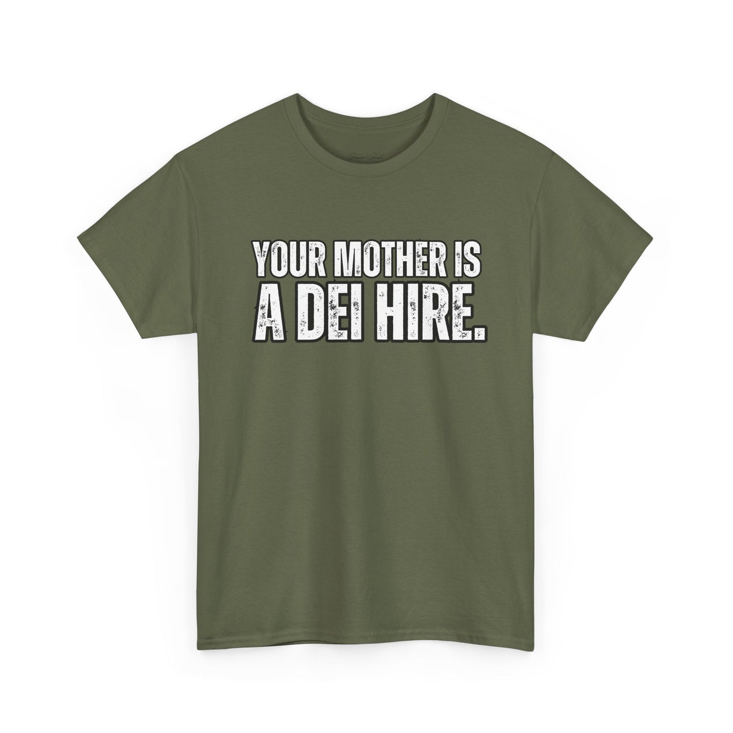 “YOUR MOTHER IS A DEI HIRE” TSHIRT