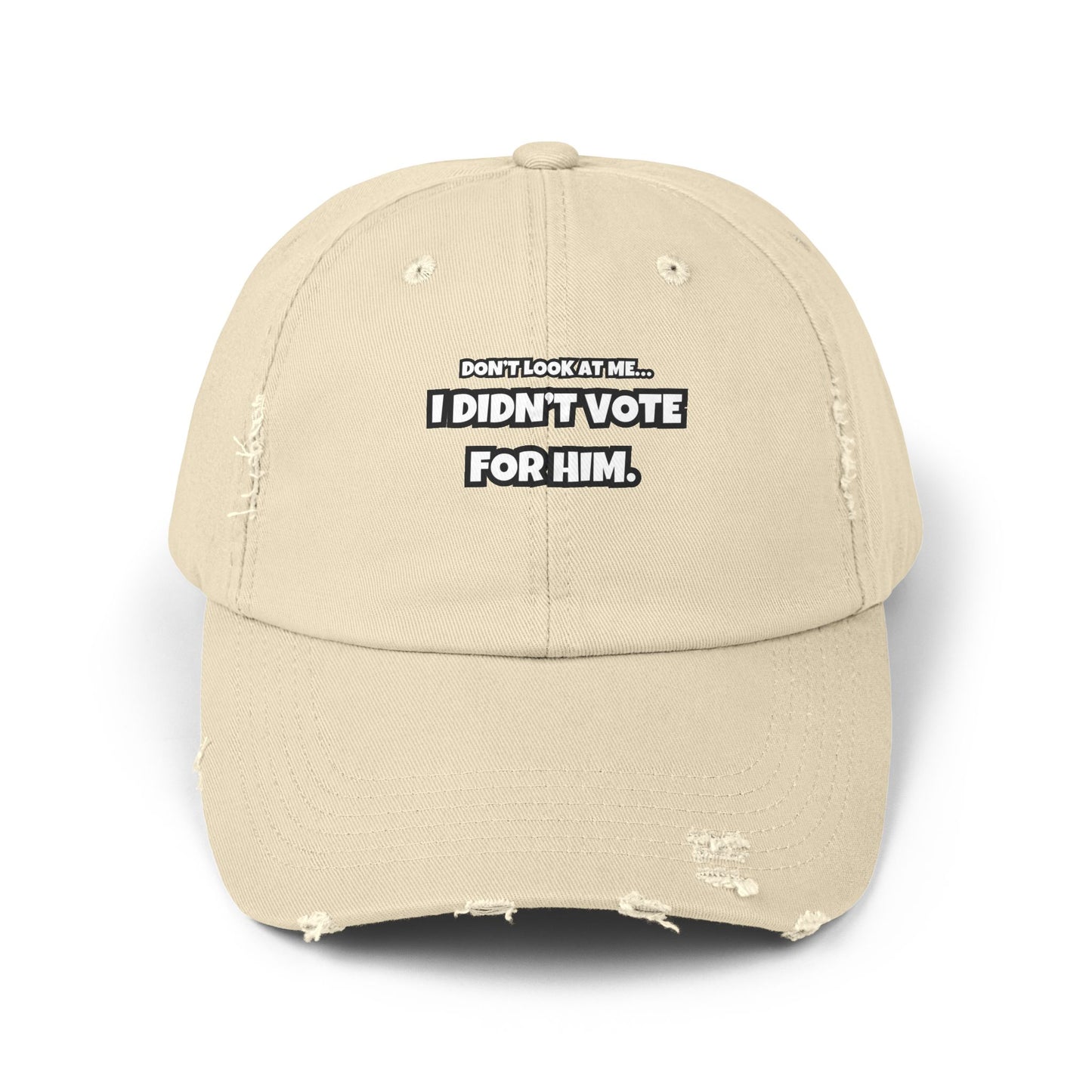 "Don’t Look at Me, I Didn’t Vote for Him" Distressed Dad Cap