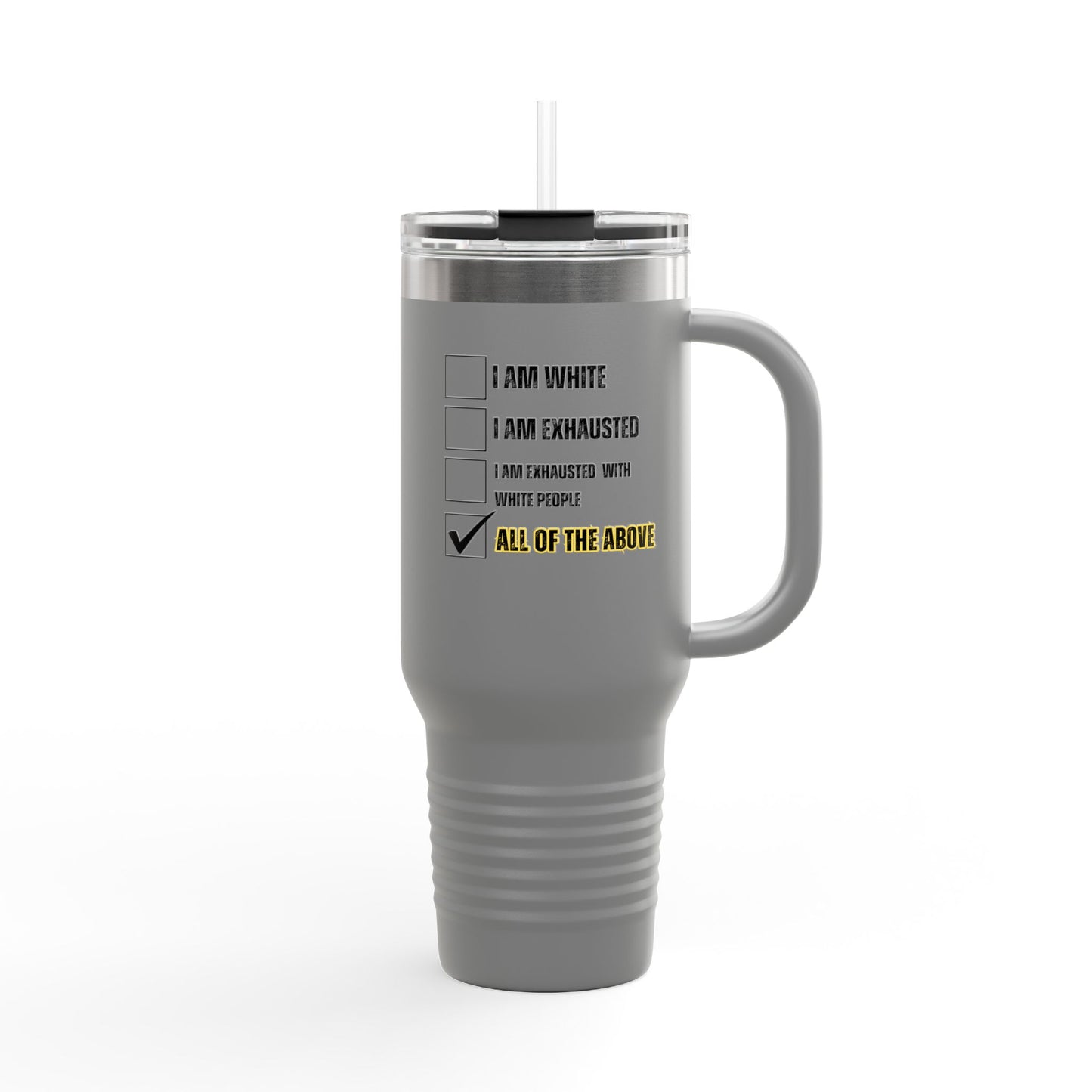 “I AM EXHAUSTED WITH WHITE PEOPLE” Insulated Travel Mug