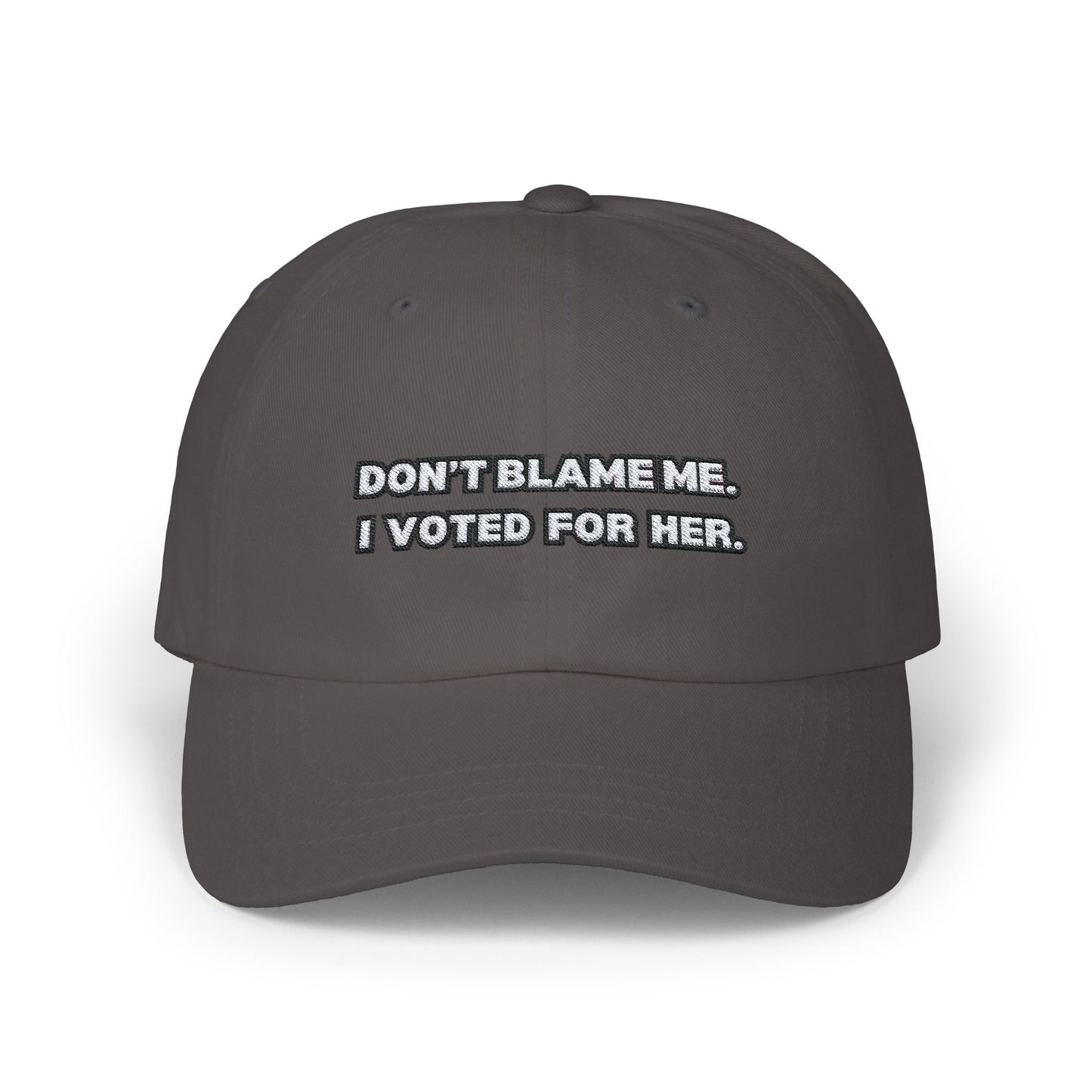 “Don’t Blame Me, I Voted For Her” Embroidered Dad Cap