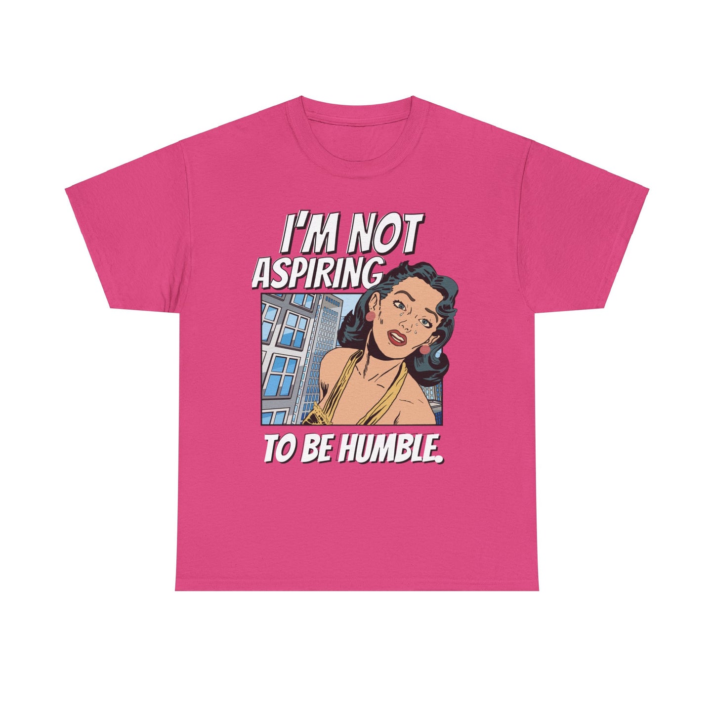 I’m Not Aspiring To Be Humble Tshirt