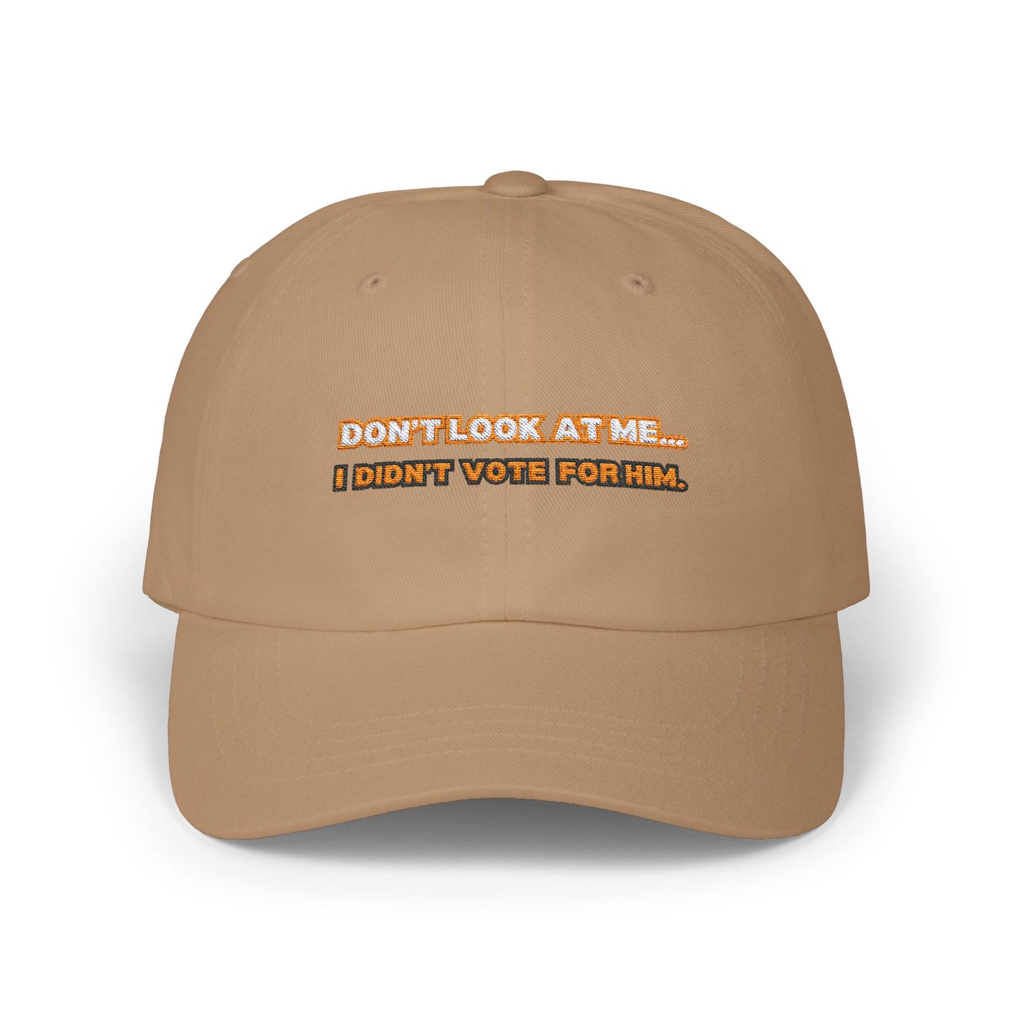 “Don’t Look at Me, I Didn’t Vote For Him” Embroidered Dad Cap