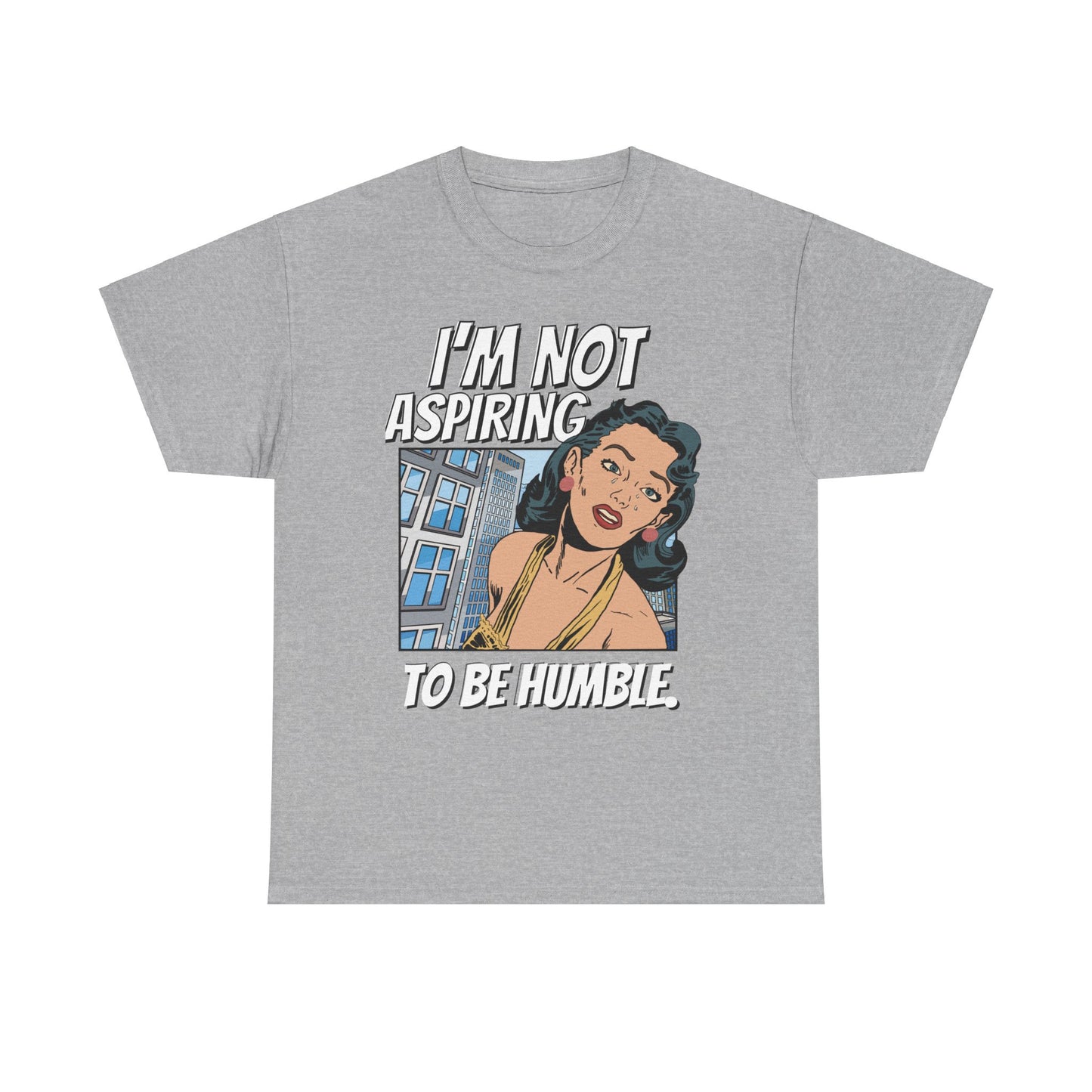 I’m Not Aspiring To Be Humble Tshirt