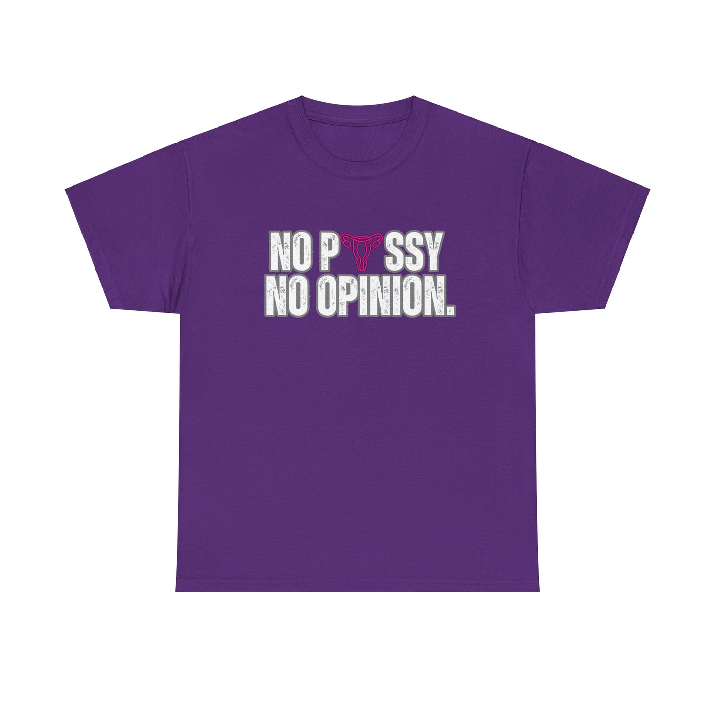 No P*ssy, No Opinion Tee