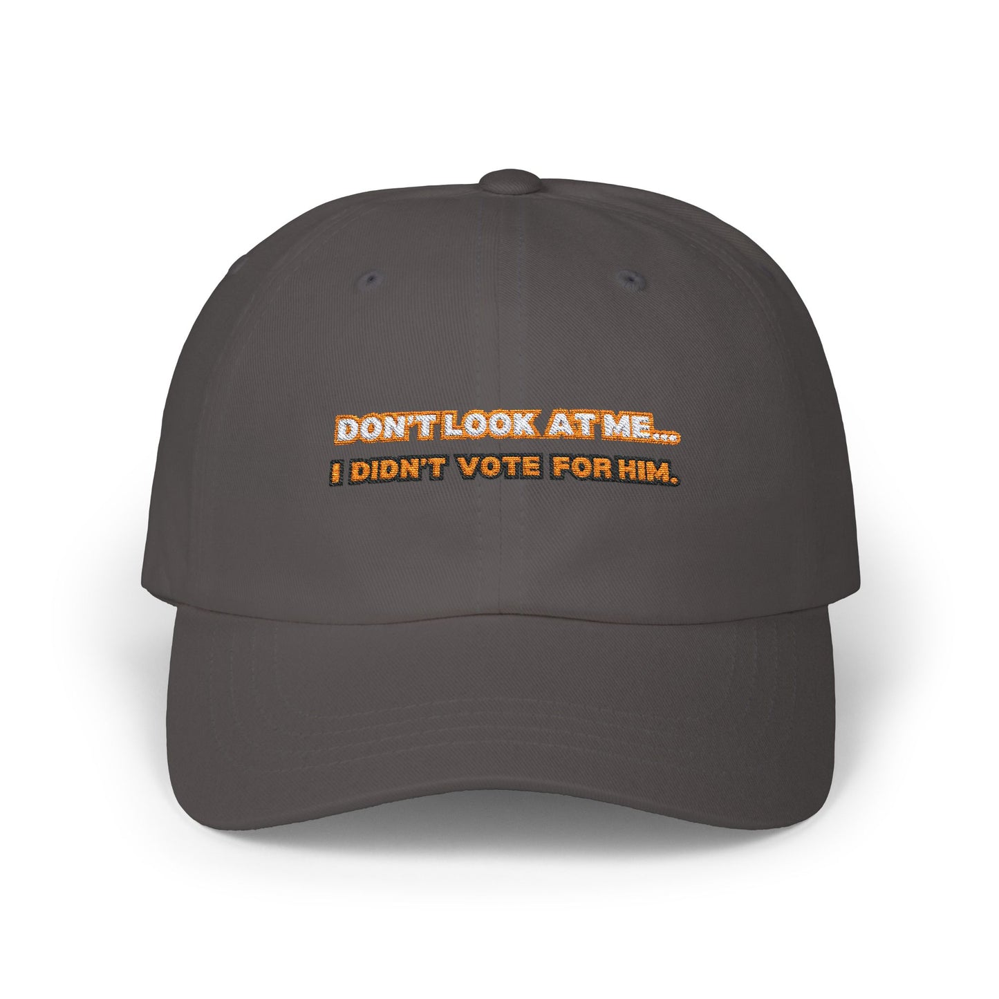 “Don’t Look at Me, I Didn’t Vote For Him” Embroidered Dad Cap