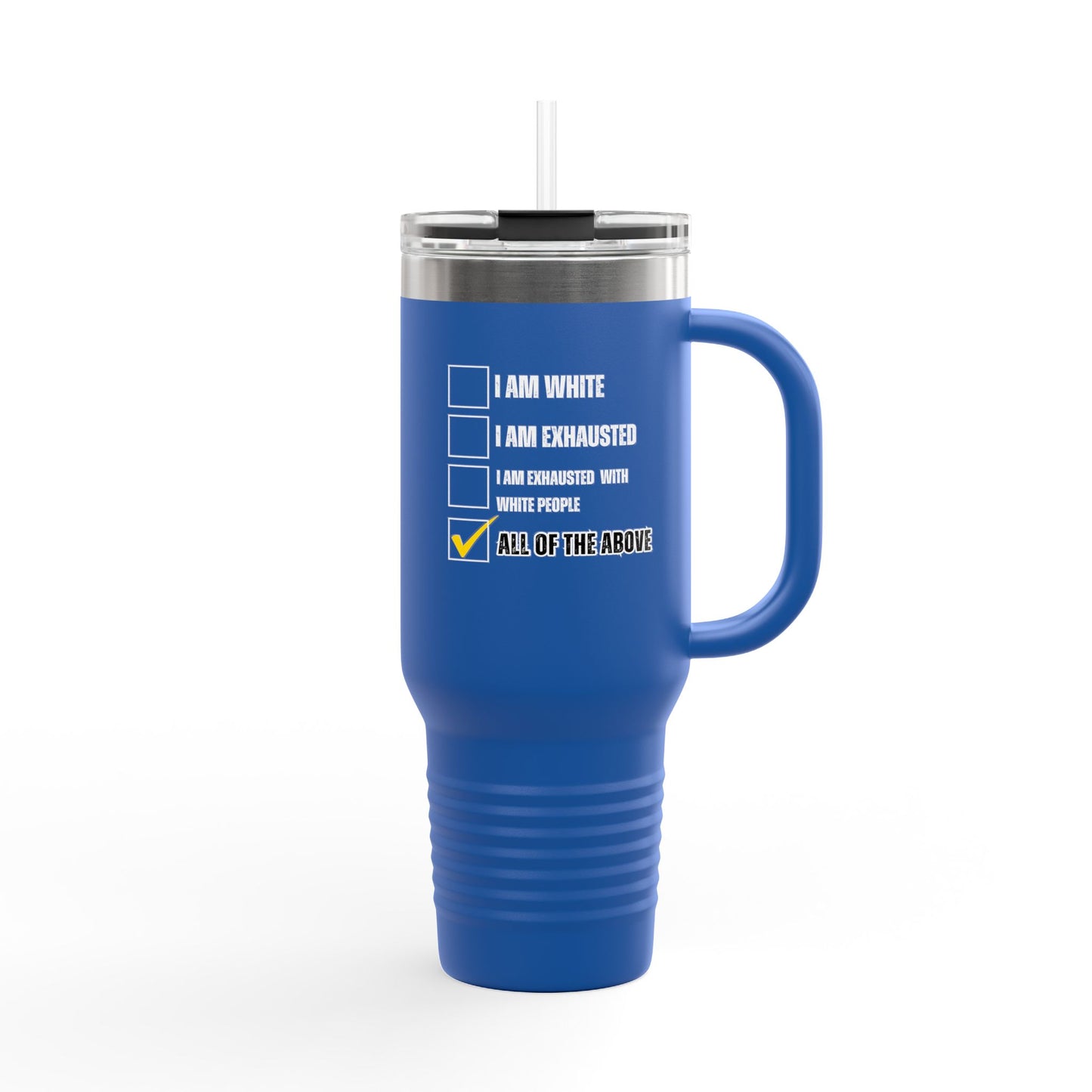 “I AM EXHAUSTED WITH WHITE PEOPLE” Insulated Travel Mug