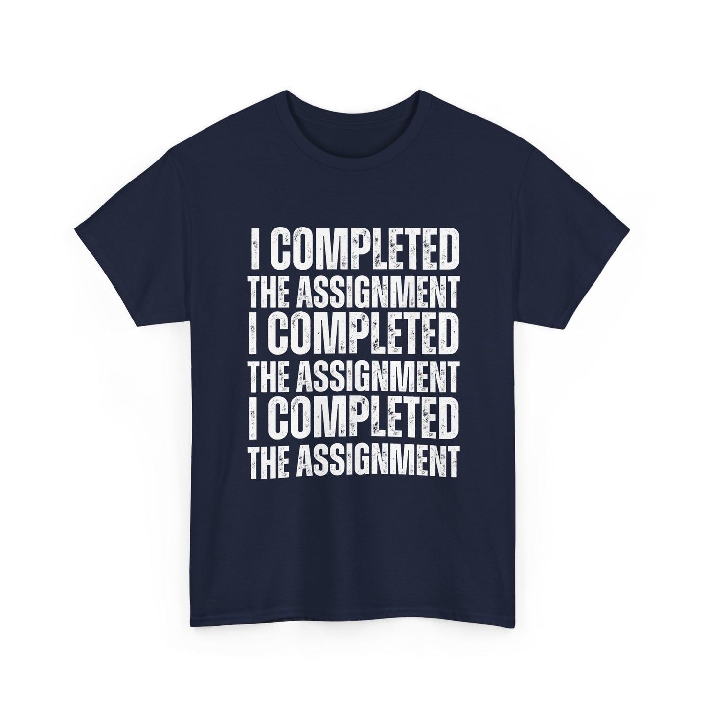 I Completed The Assignment Tshirt