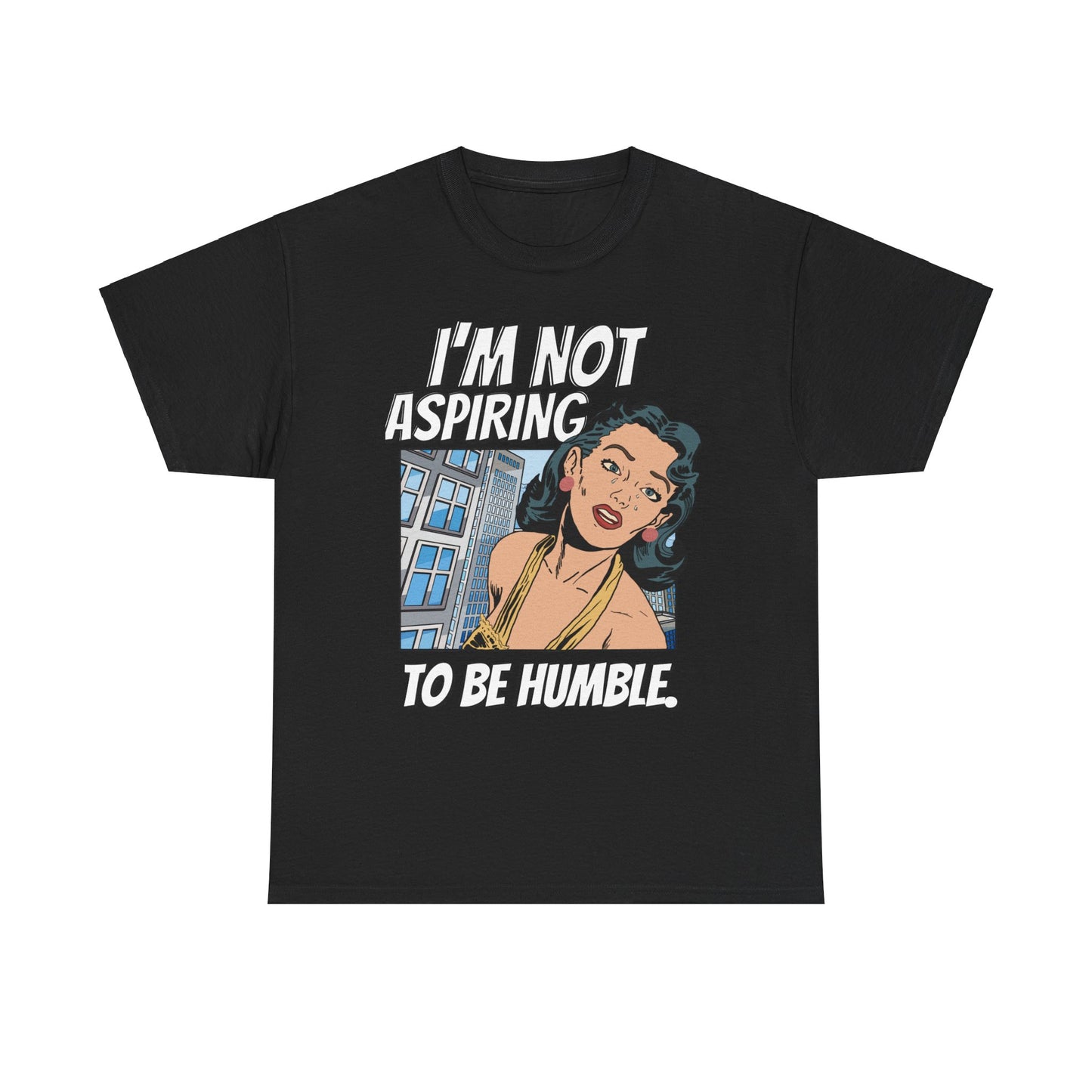 I’m Not Aspiring To Be Humble Tshirt