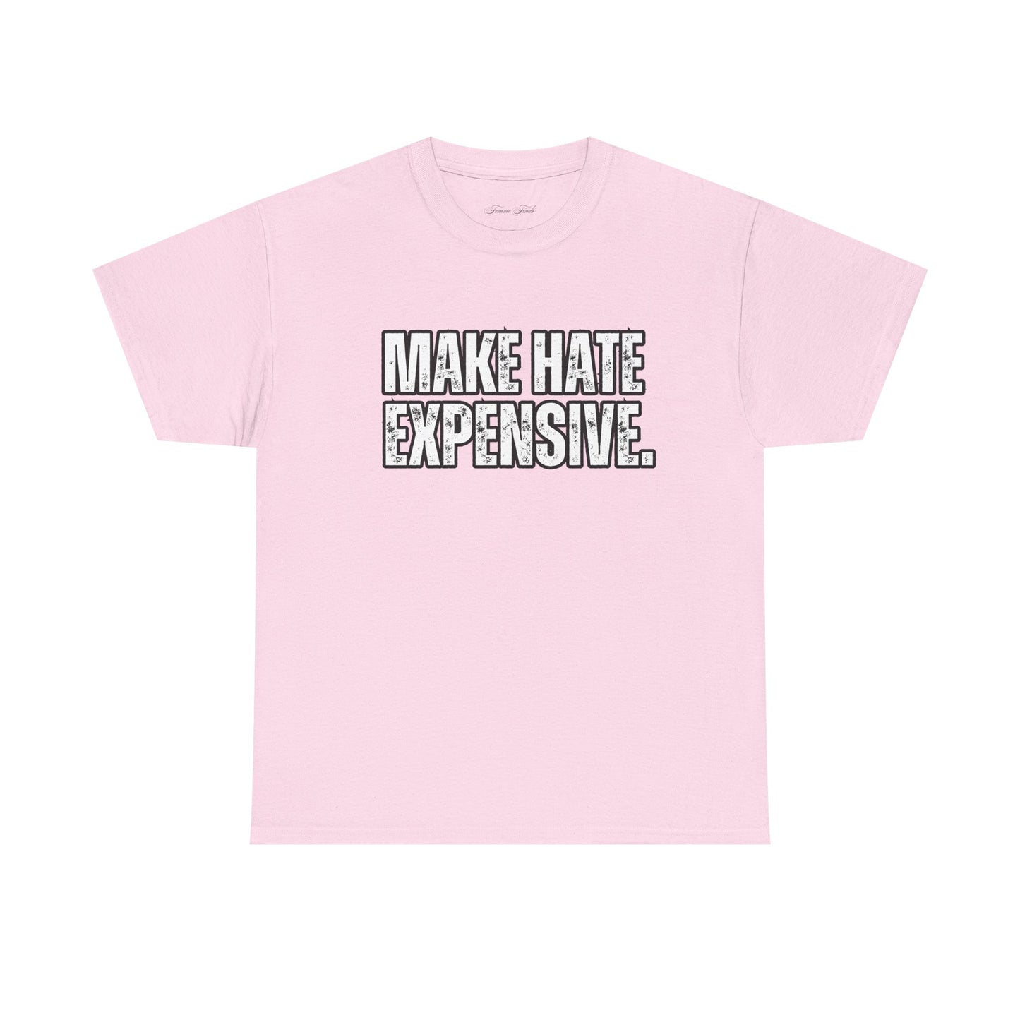 “MAKE HATE EXPENSIVE” TSHIRT