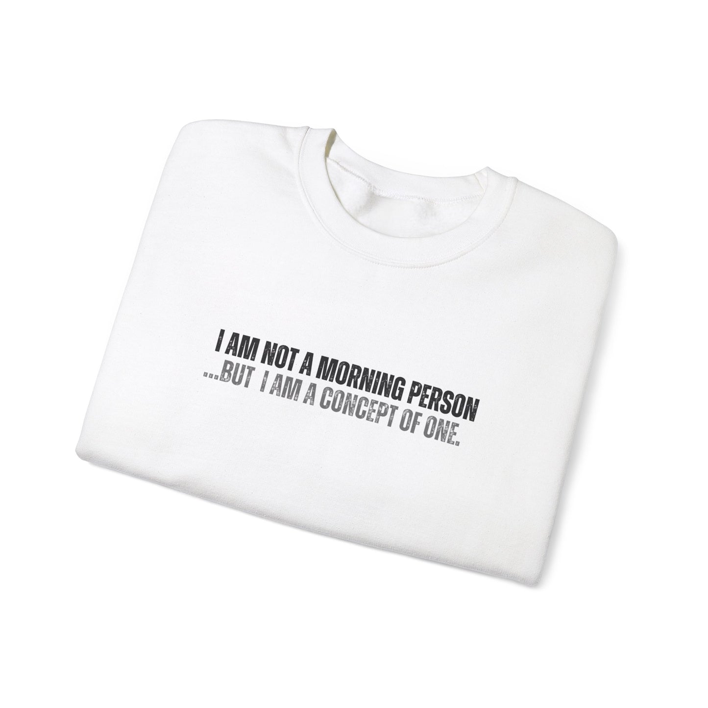 "I Am Not A Morning Person, But I Am A Concept Of One" Crewneck Sweatshirt