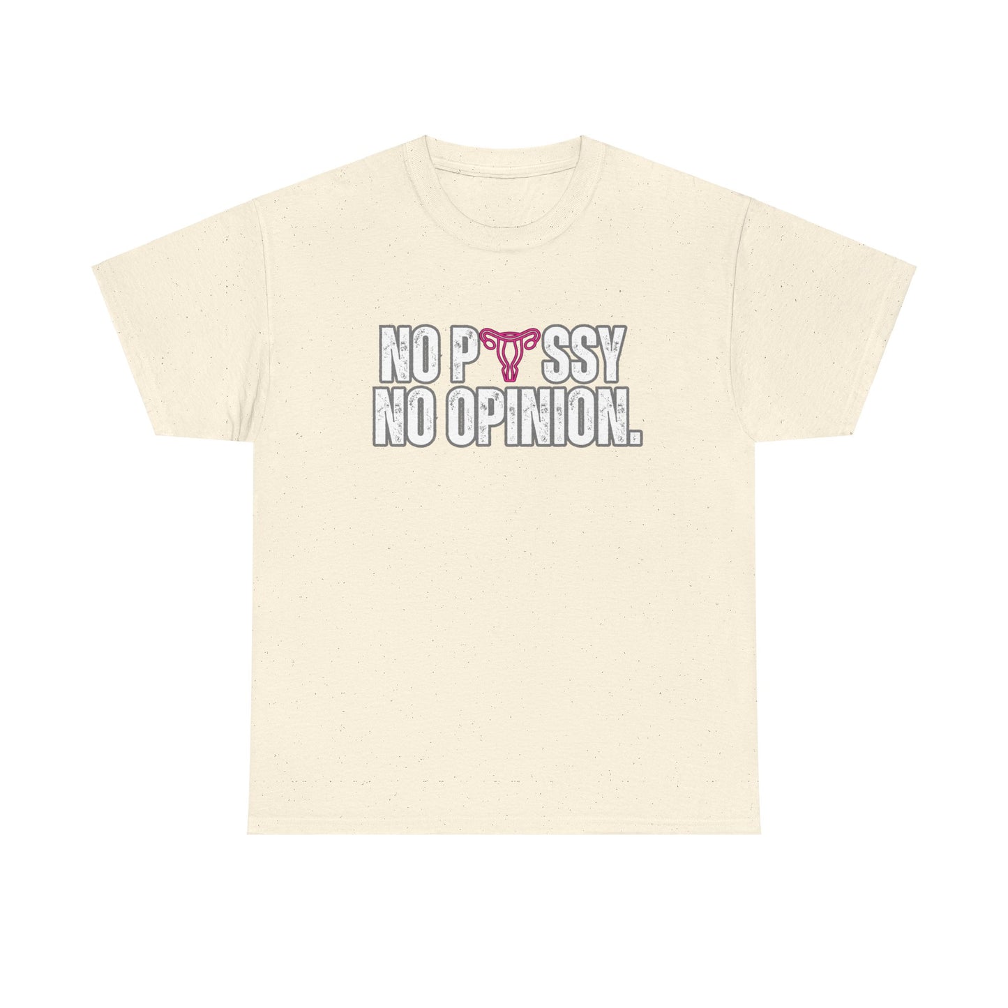 No P*ssy, No Opinion Tee