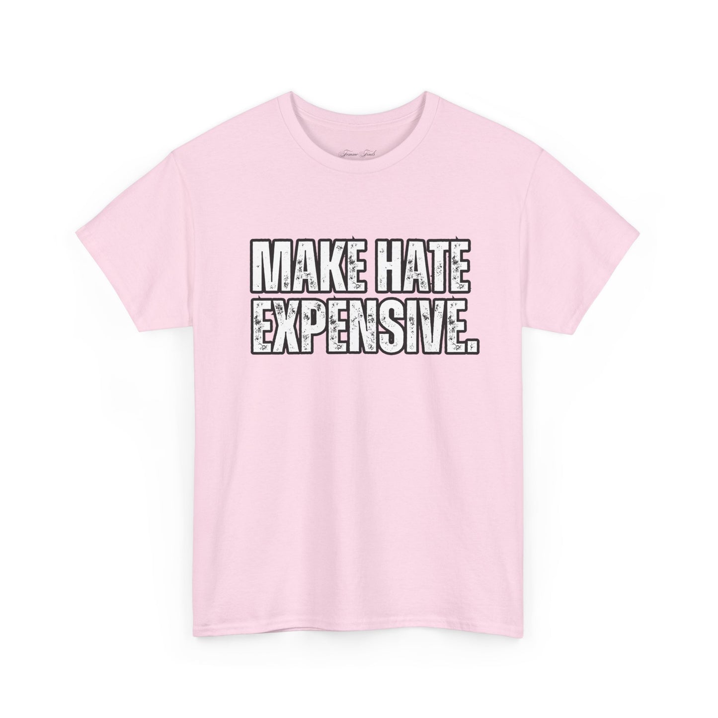 “MAKE HATE EXPENSIVE” TSHIRT