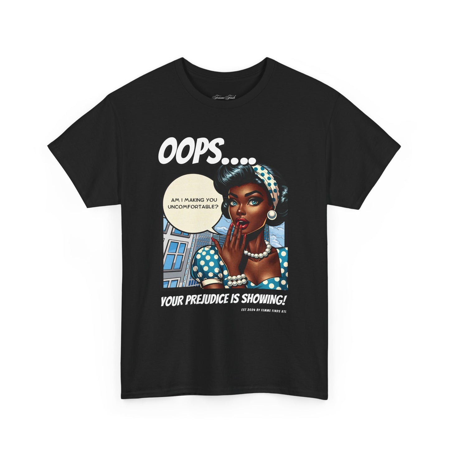 “Oops, Your Prejudice Is Showing” Tshirt