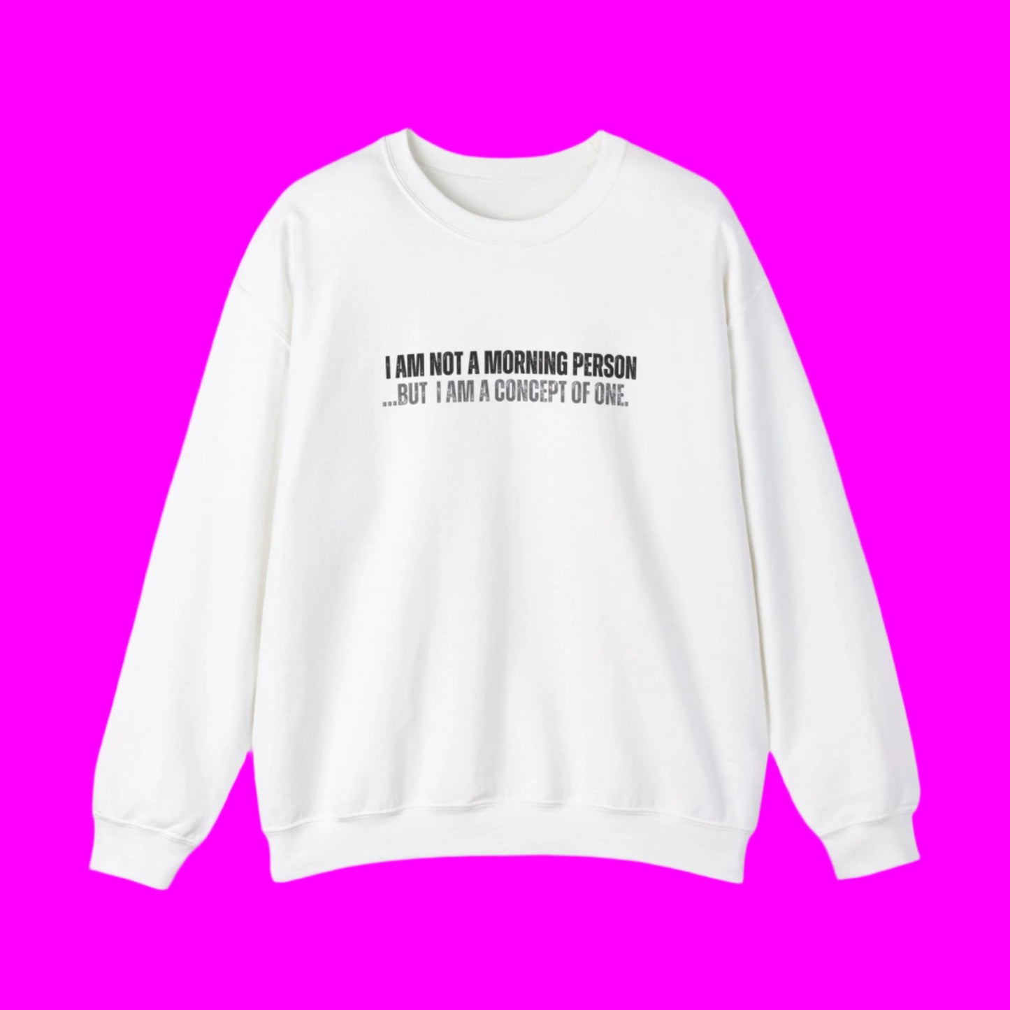 "I Am Not A Morning Person, But I Am A Concept Of One" Crewneck Sweatshirt