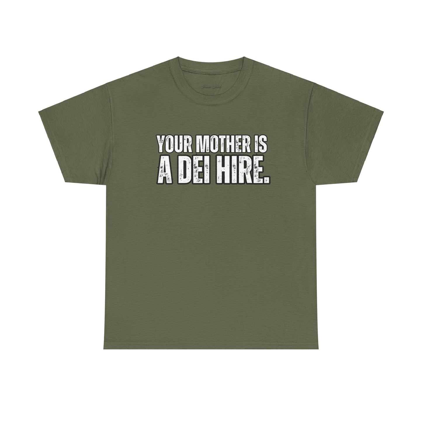 “YOUR MOTHER IS A DEI HIRE” TSHIRT