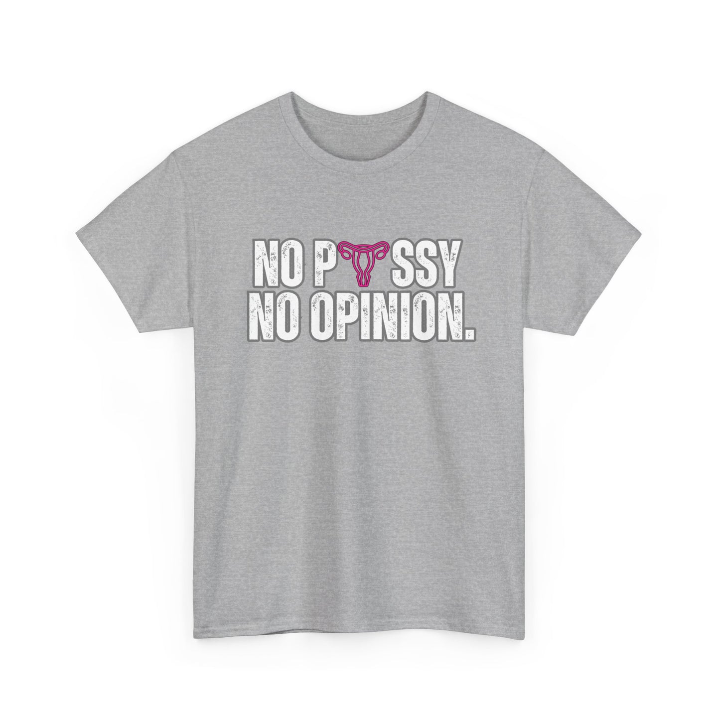 No P*ssy, No Opinion Tee