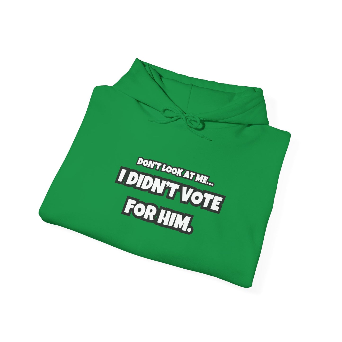 “Don’t Look at Me, I Didn’t Vote for Him" Text-Only Hoodie