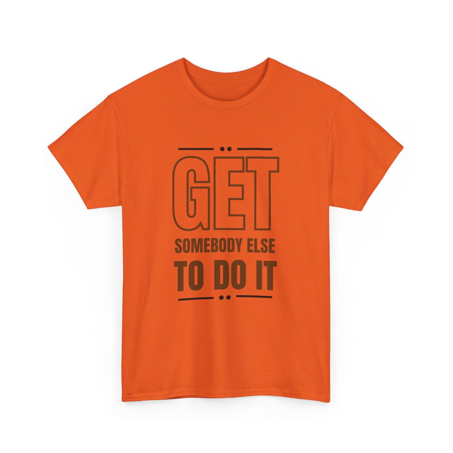 Get Somebody Else To Do It T-shirt