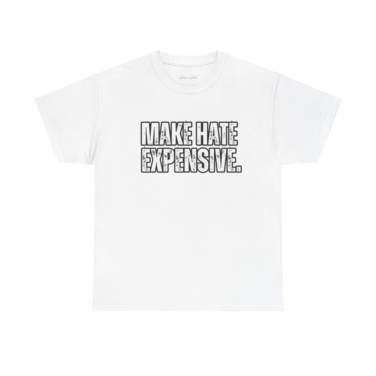 “MAKE HATE EXPENSIVE” TSHIRT