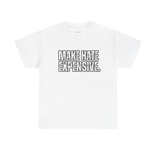 “MAKE HATE EXPENSIVE” TSHIRT