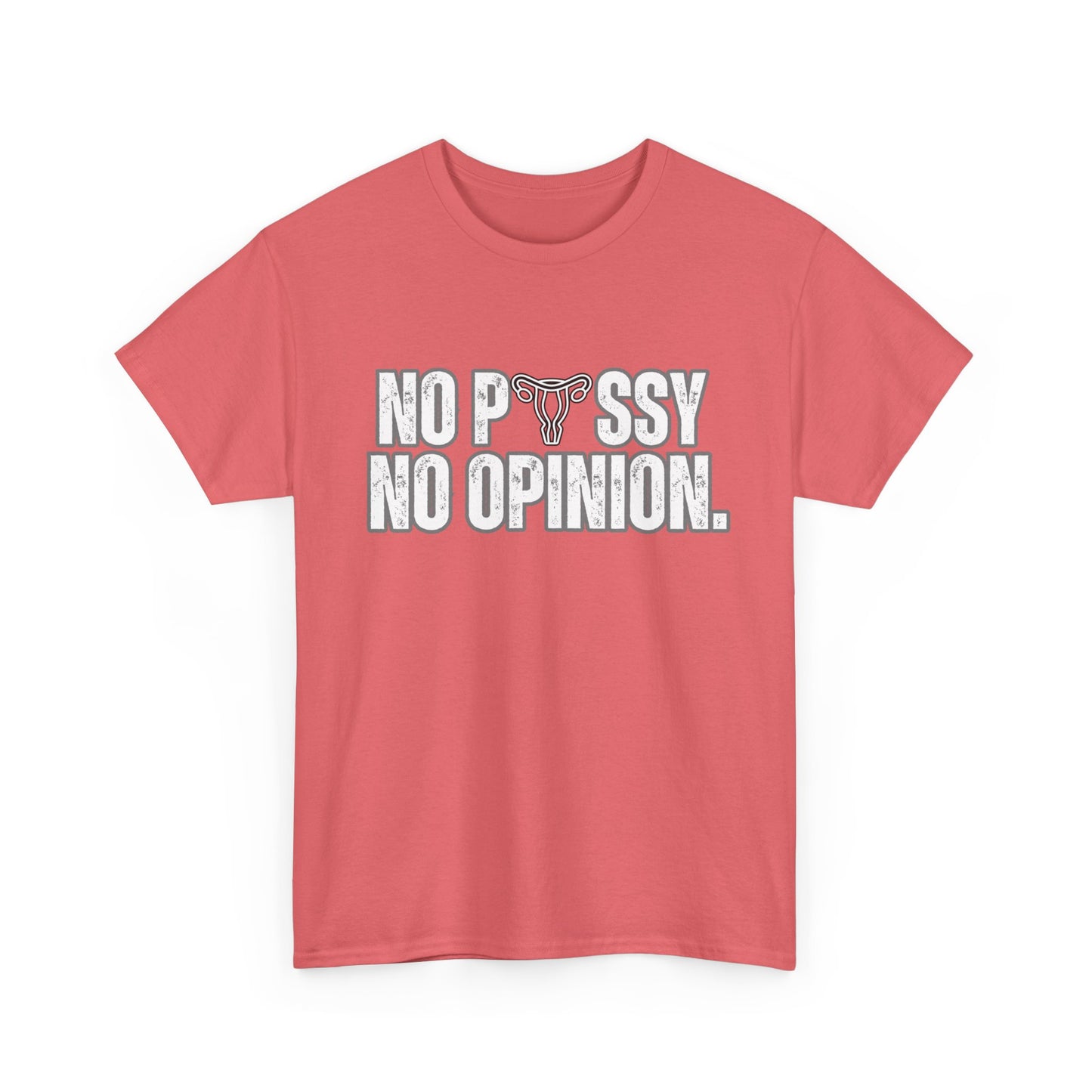 No P*ssy, No Opinion Tee